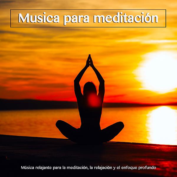 Постер альбома Musica para meditación: Música relajante para la meditación, la relajación y el enfoque profundo