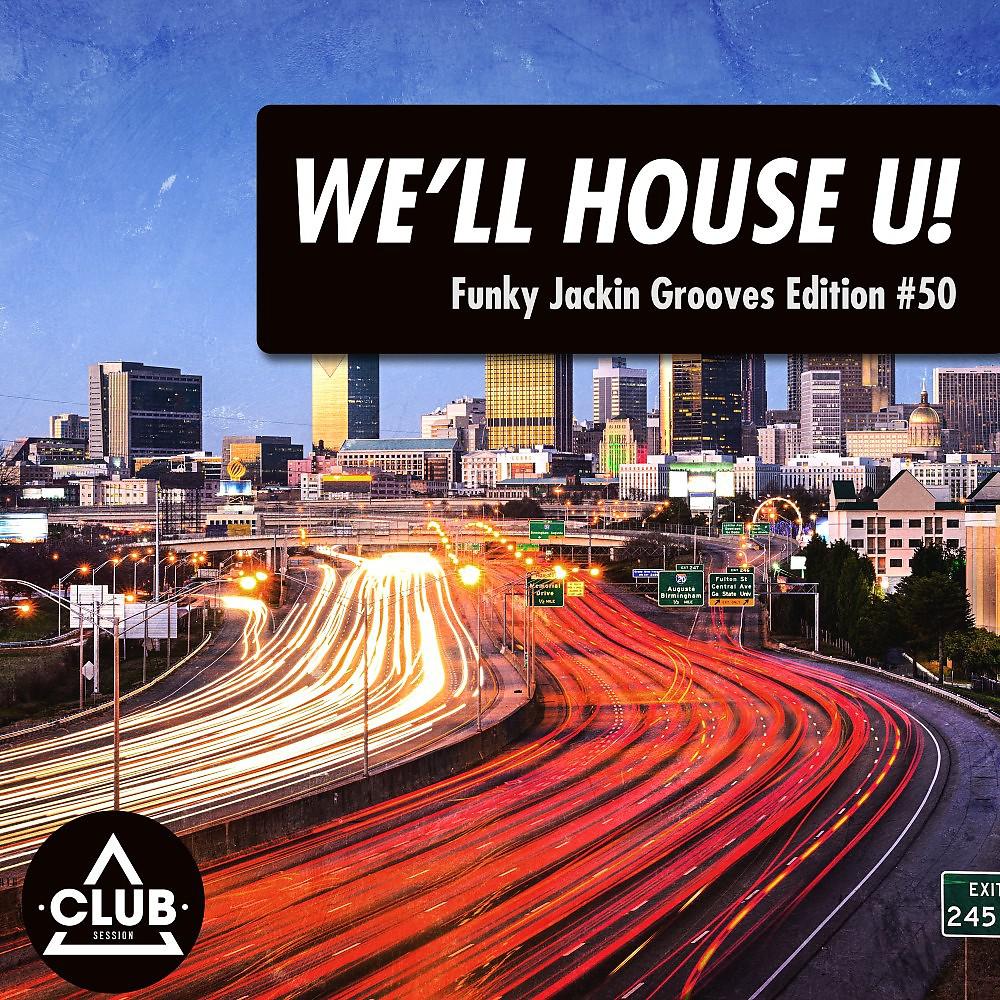 Постер альбома We'll House U! - Funky Jackin' Grooves Edition, Vol. 50