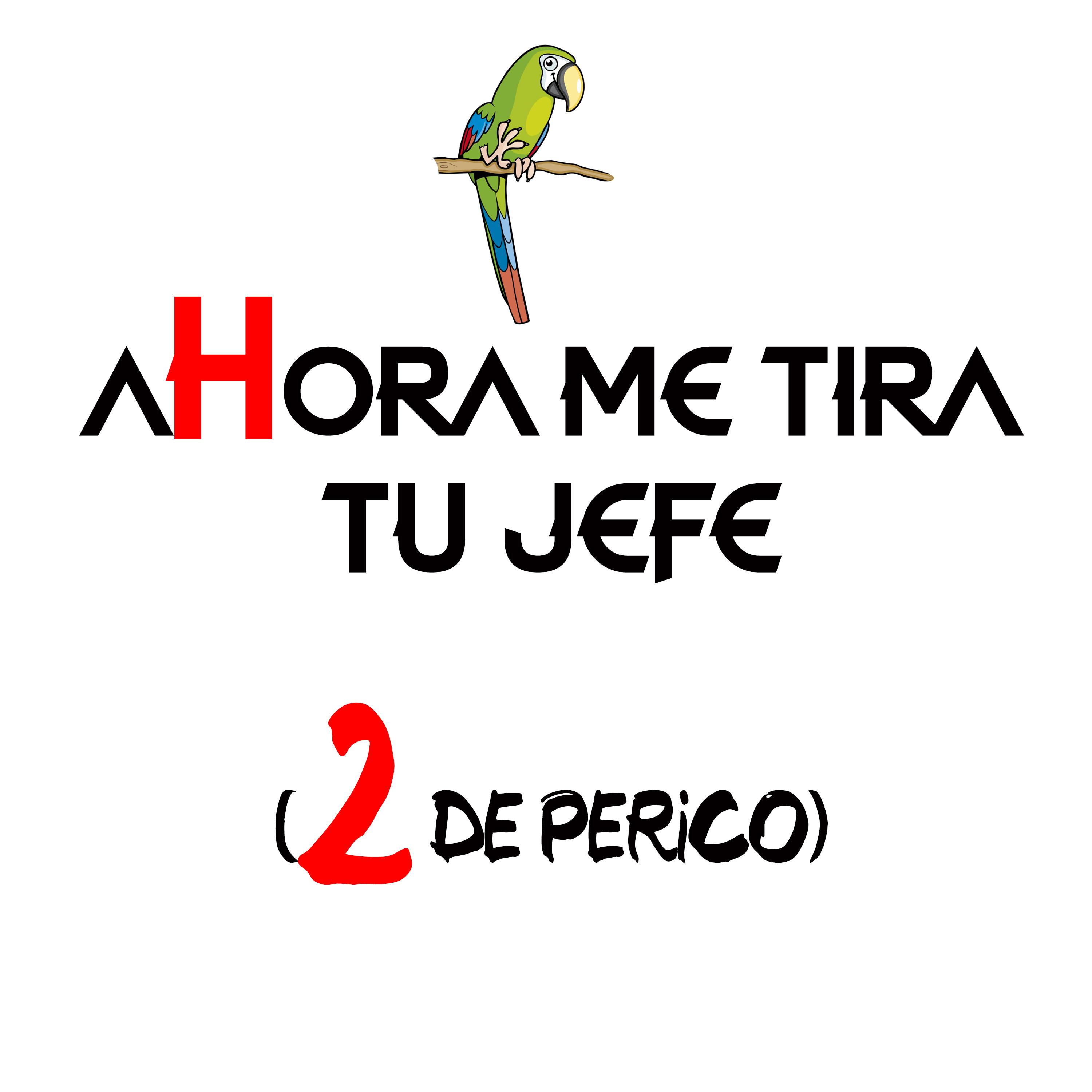 Постер альбома Ahora Me Tira Tu Jefe ( 2 de Perico )