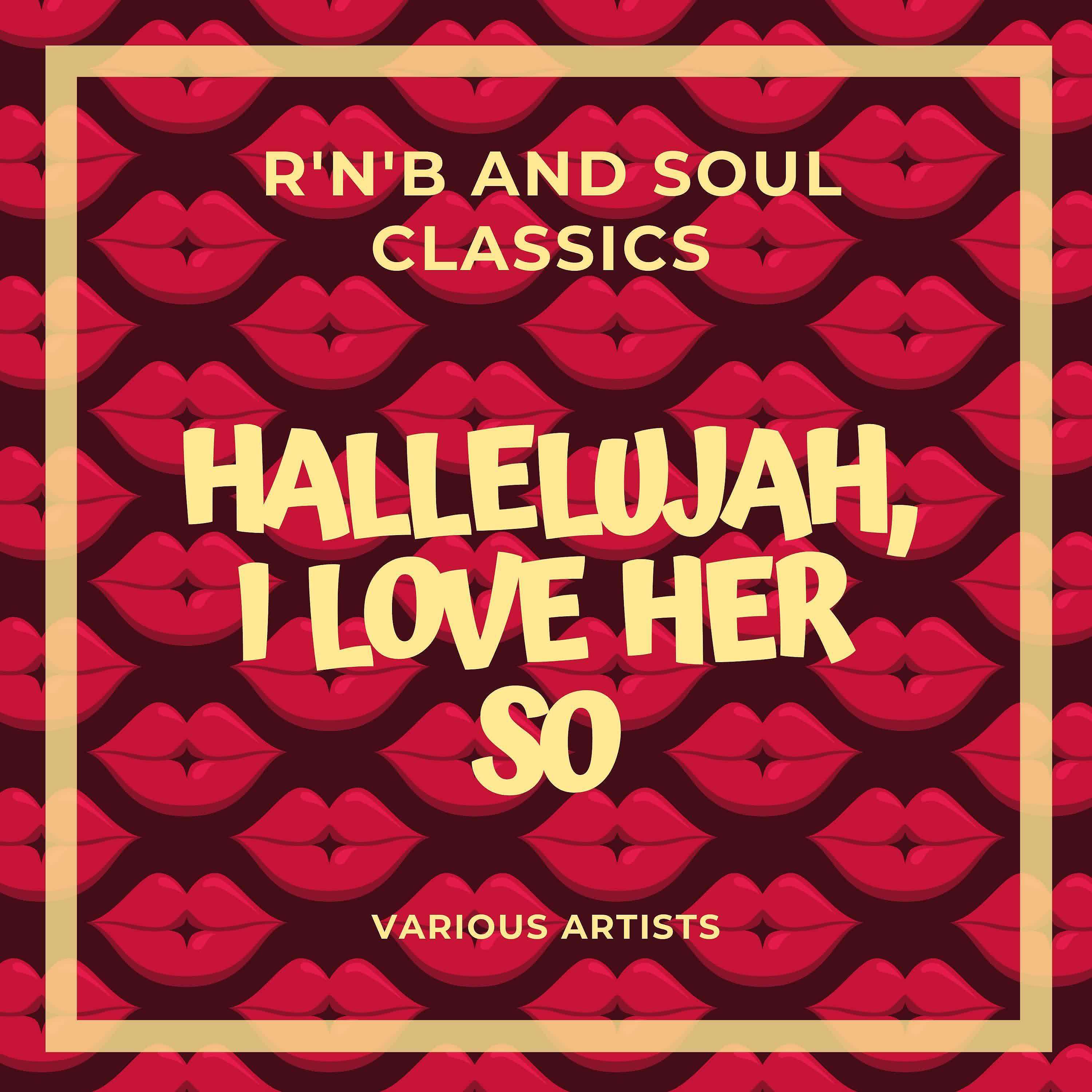 Постер альбома Hallelujah, I Love Her So (R&B and Soul Classics)