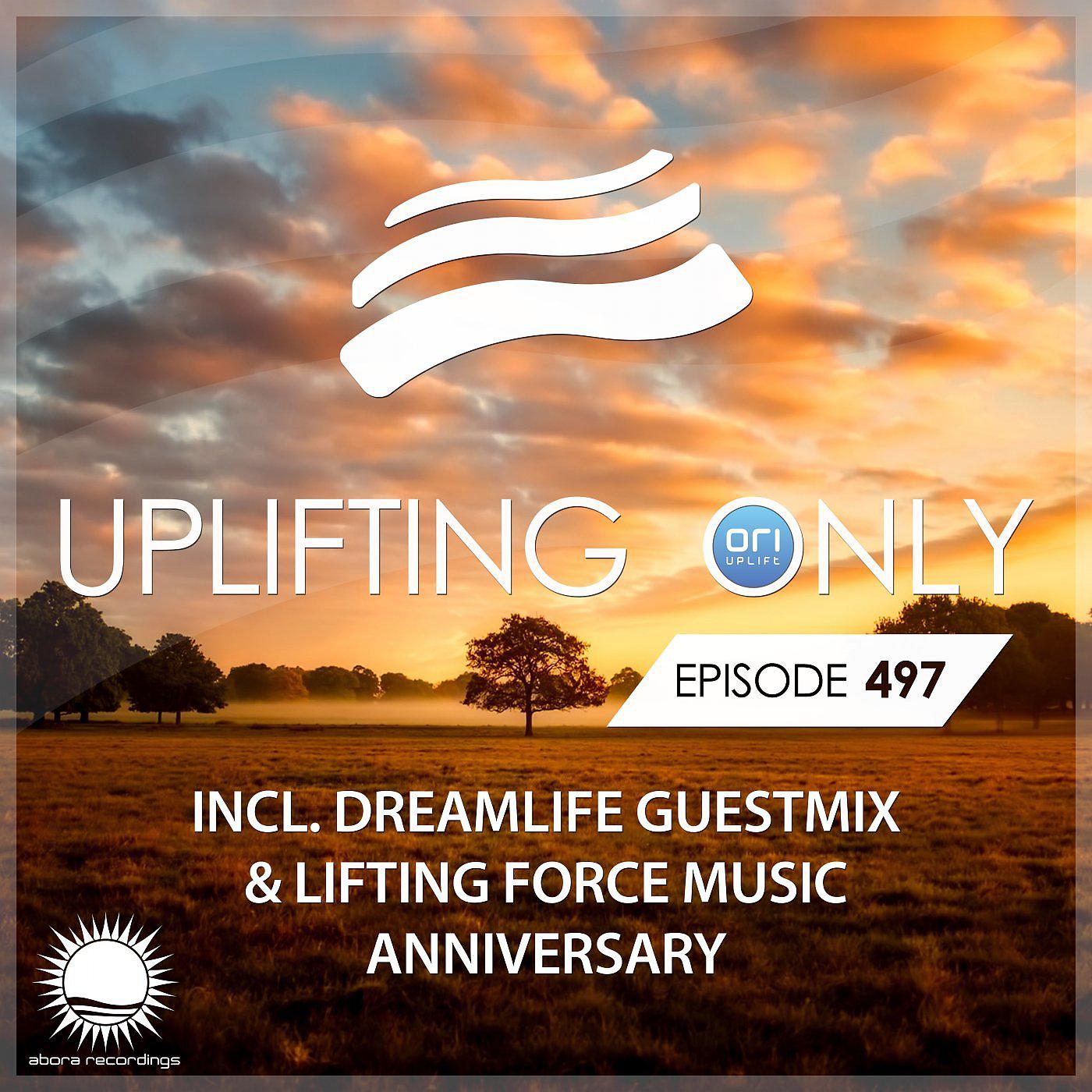 Постер альбома Uplifting Only 497: No-Talking DJ Mix (incl. DreamLife Guestmix & Lifting Force Music Anniversary)