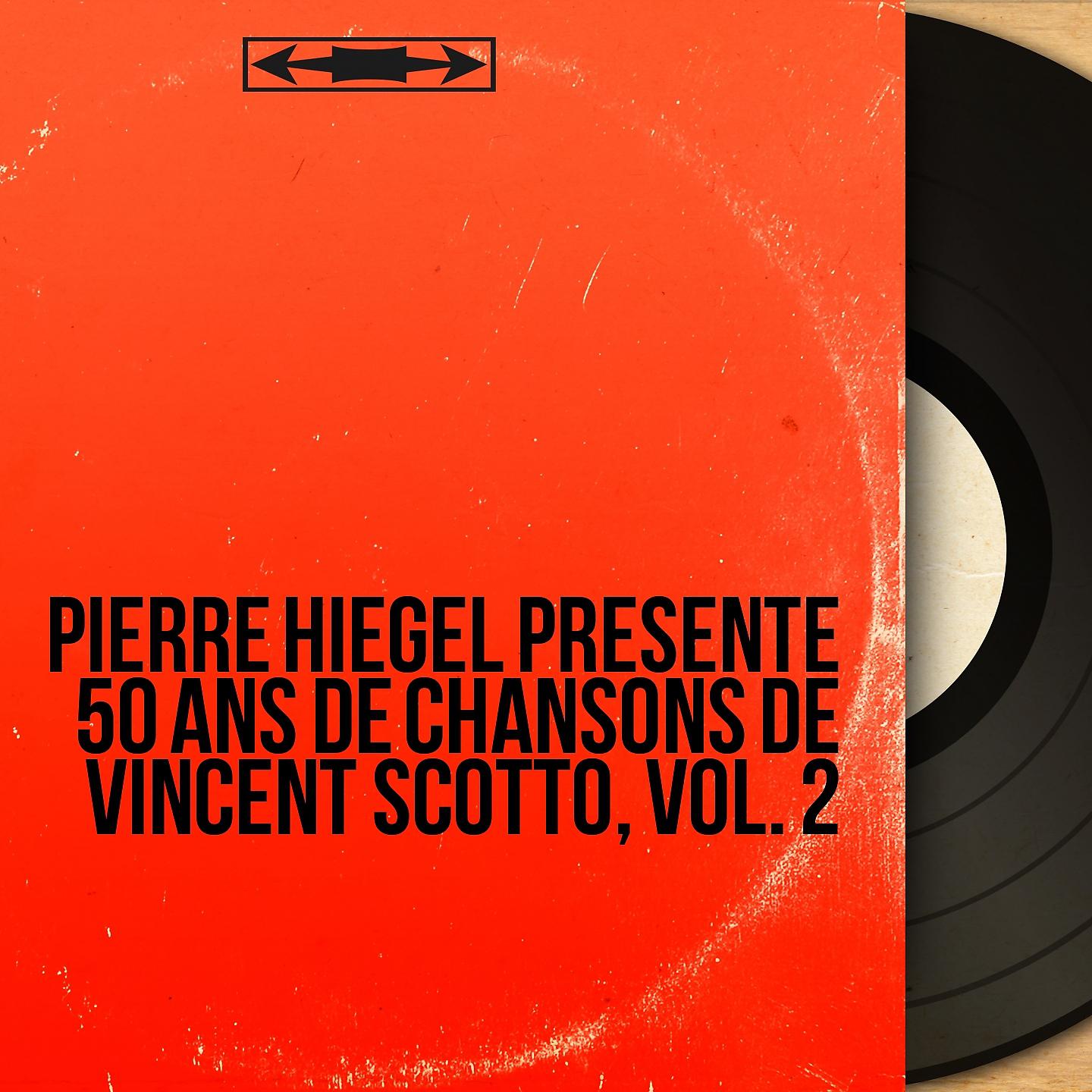 Постер альбома Pierre Hiégel présente 50 ans de chansons de Vincent Scotto, vol. 2