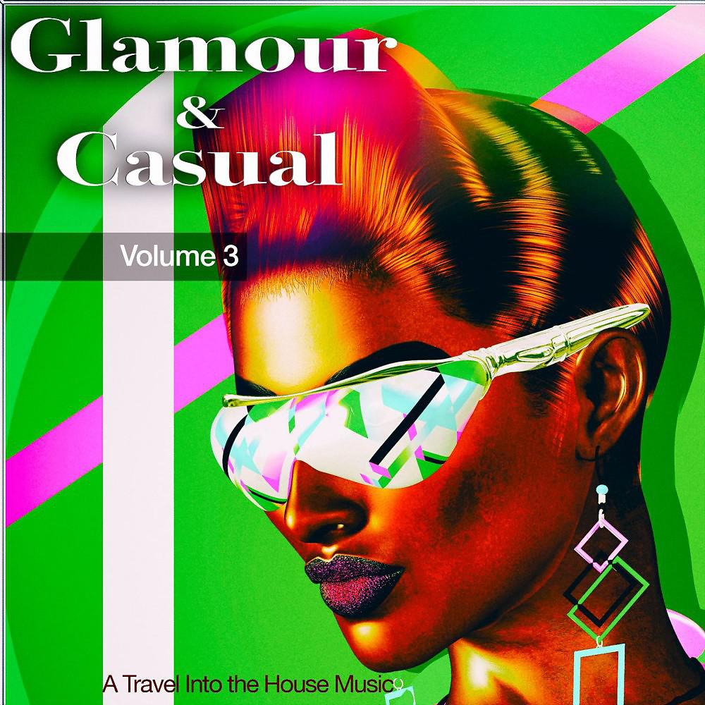 Постер альбома Glamour & Casual, Vol. 3 (A Travel into the House Music)