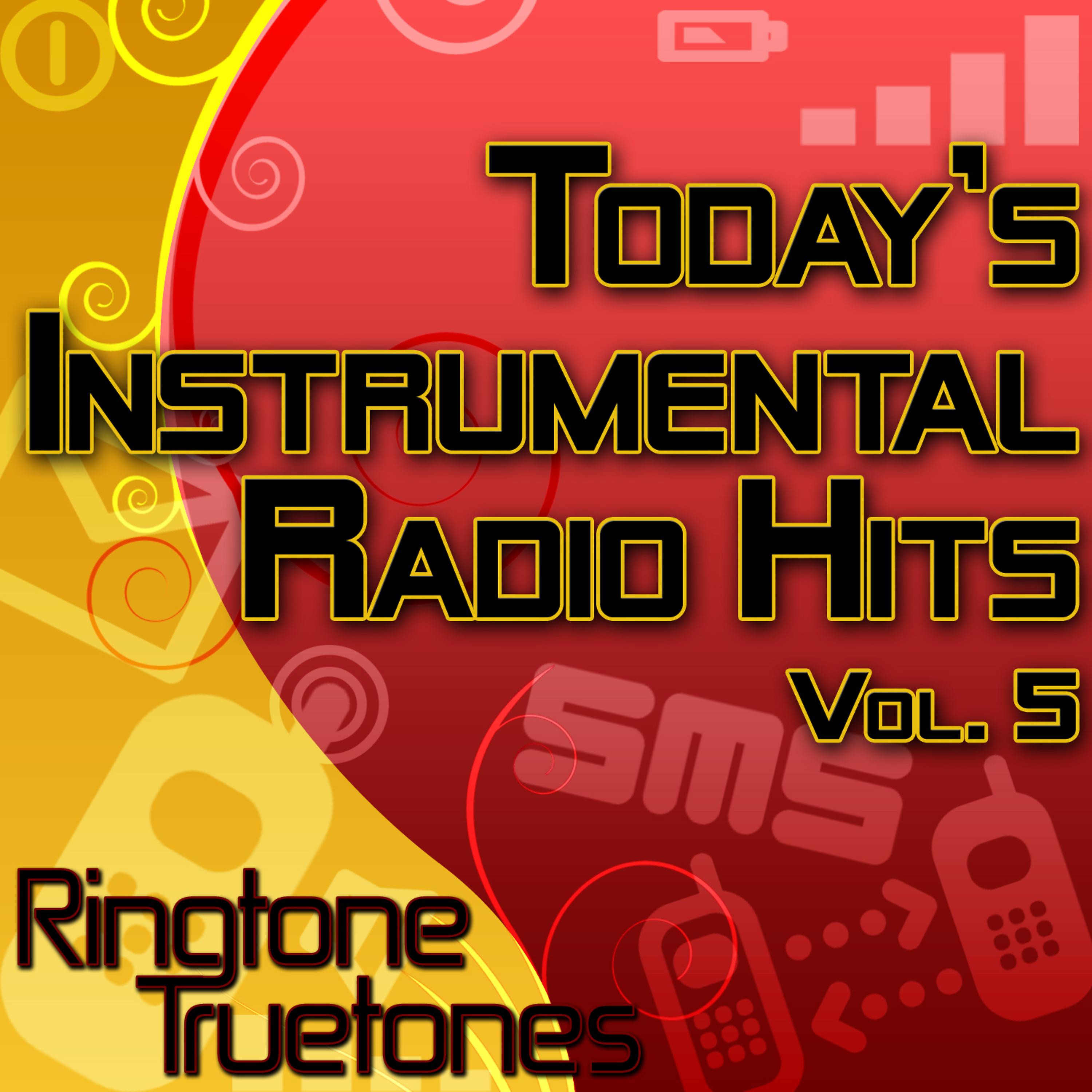 Постер альбома Today's Instrumental Radio Hits Vol. 5 - Today's Greatest Instrumental Ringtones