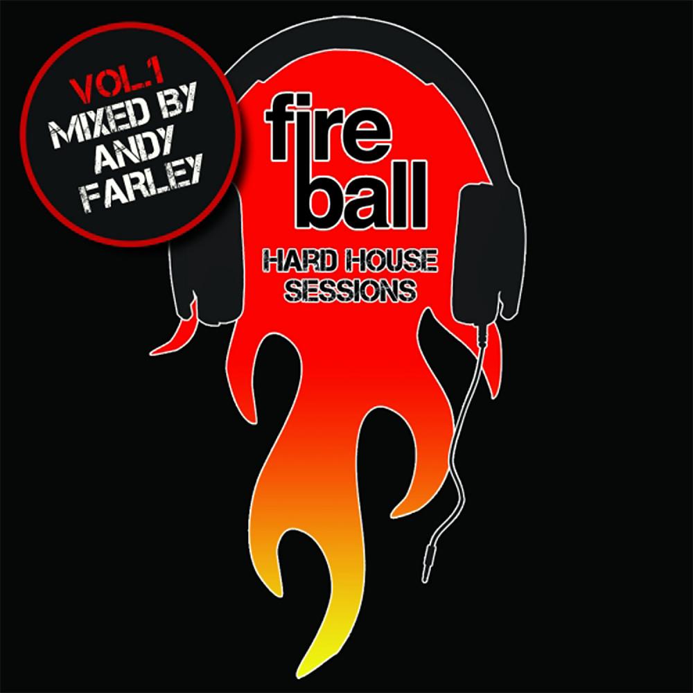 Постер альбома Fireball: Hard House Sessions, Vol. 1 (Mixed by Andy Farley)
