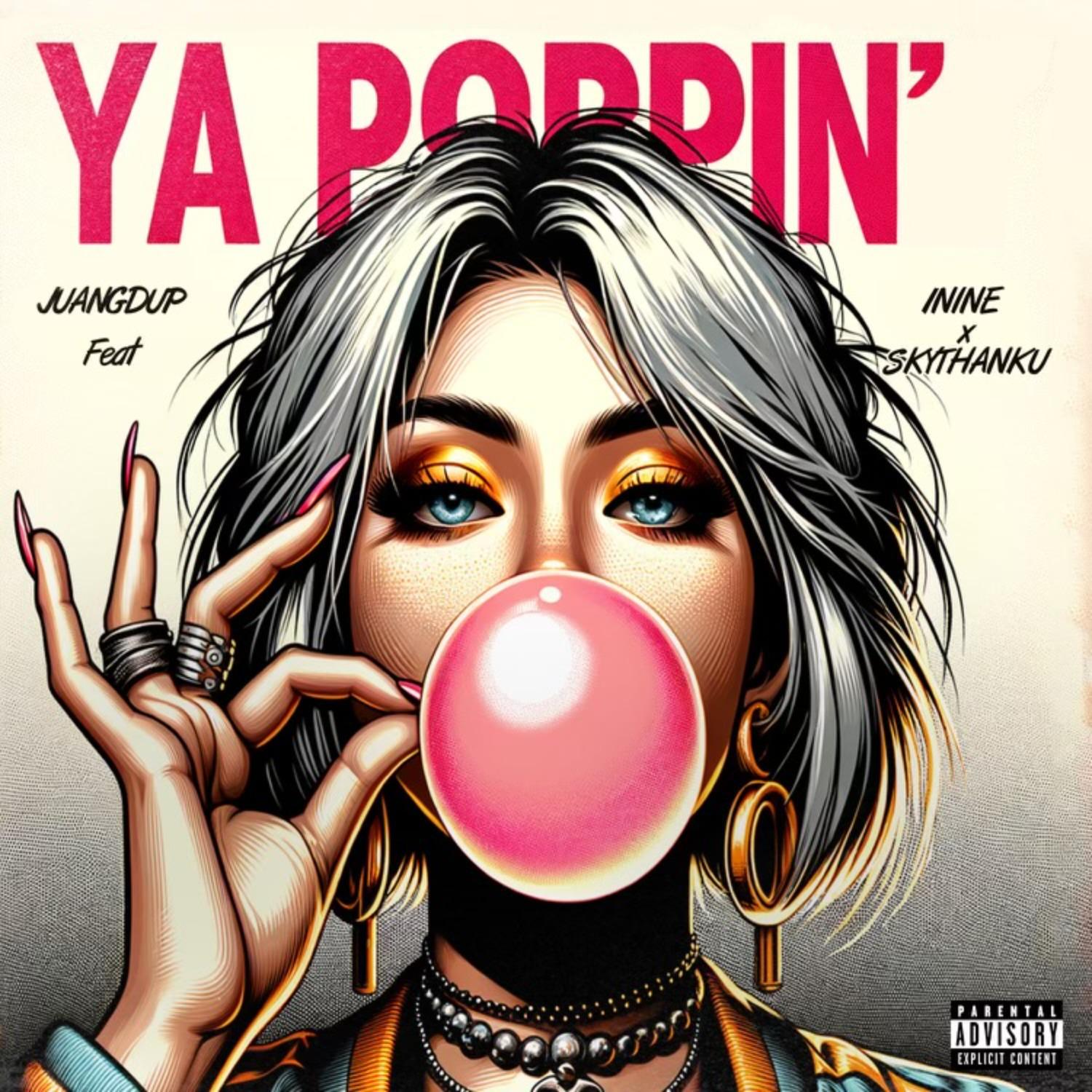 Постер альбома Ya Poppin (feat. 1Nine & Skythanku)