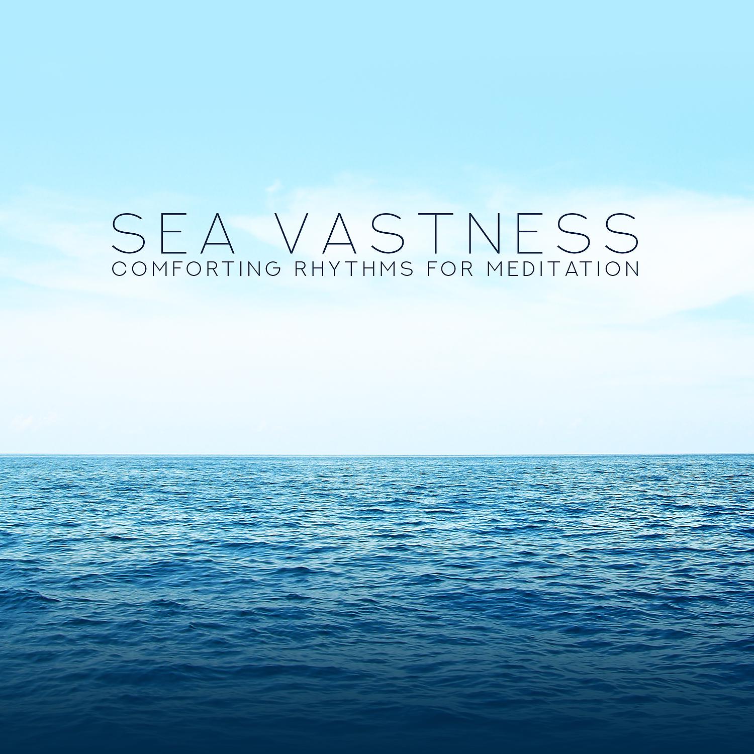 Постер альбома Sea Vastness: Comforting Rhythms for Meditation
