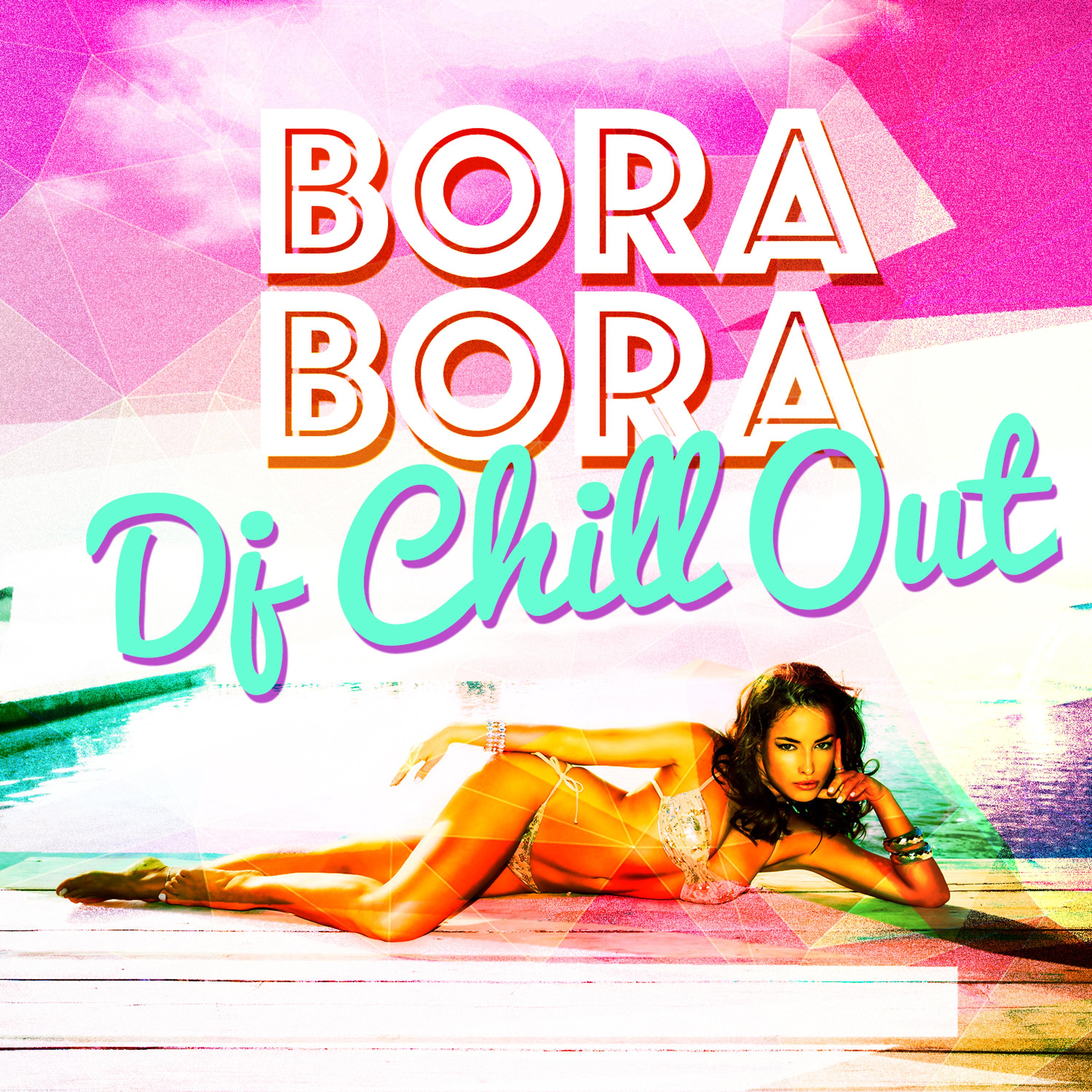 Постер альбома Bora Bora DJ Chill Out
