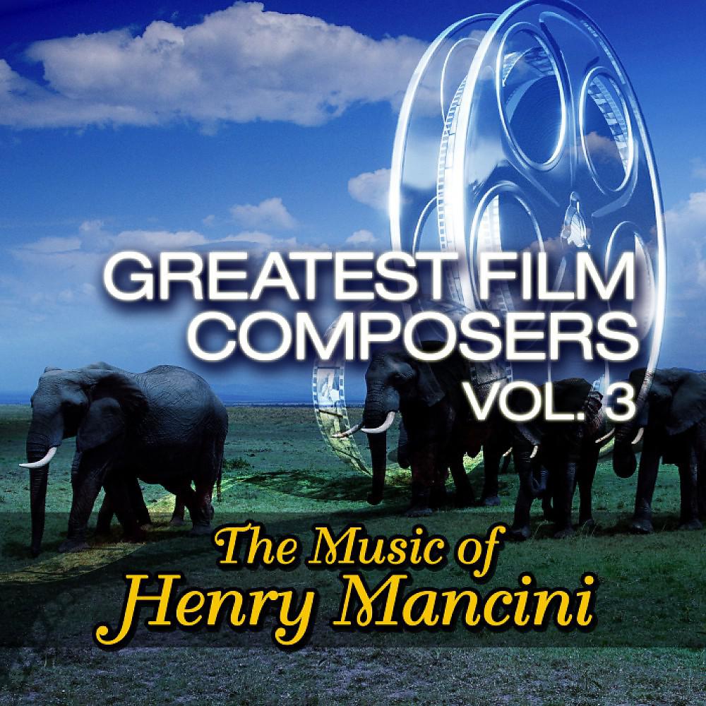 Постер альбома Greatest Film Composers Vol. 3 - The Music of Henry Mancini