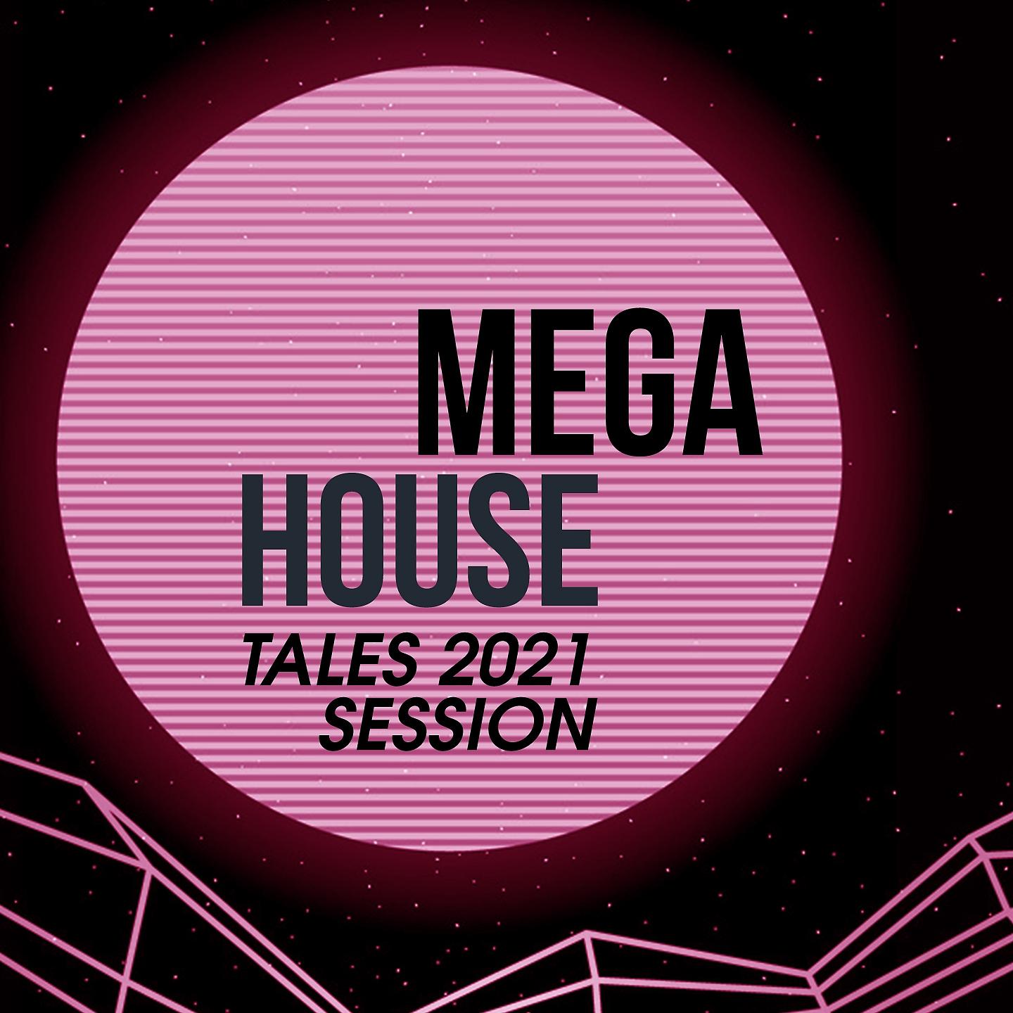 Постер альбома Mega House Tales 2021 Session