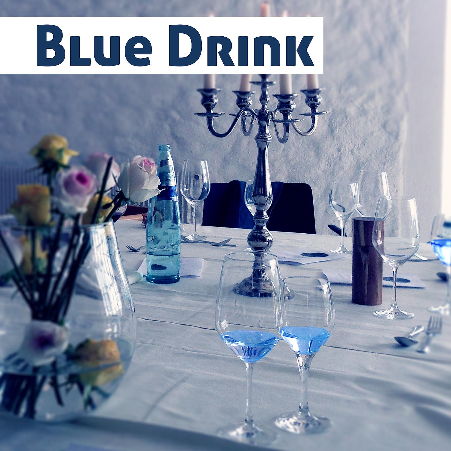 Постер альбома Blue Drink - Color of Jazz, Cool Mood, Nice Time with Friends at the Blue Outside