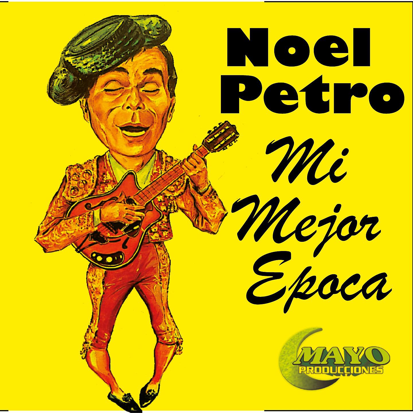 Постер альбома Noel Petro Mi Mejor Epoca
