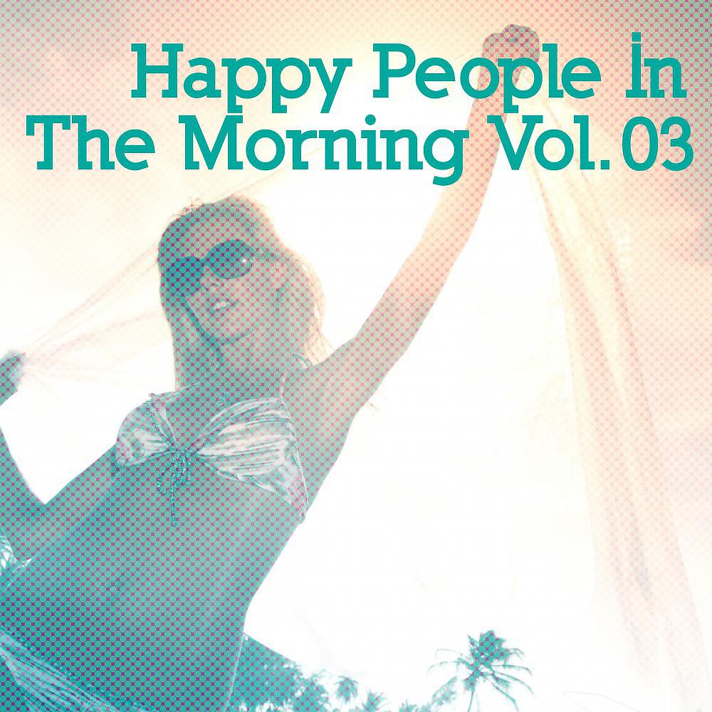 Постер альбома Happy People in the Morning, Vol. 3