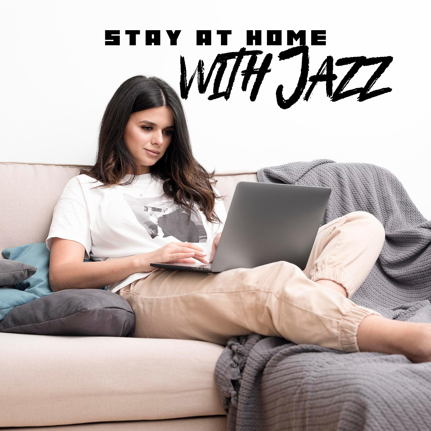 Постер альбома Stay at Home with Jazz: Background Jazz Music for Chillout, Relaxing Instrumental Music, Late Night Jazz Lounge
