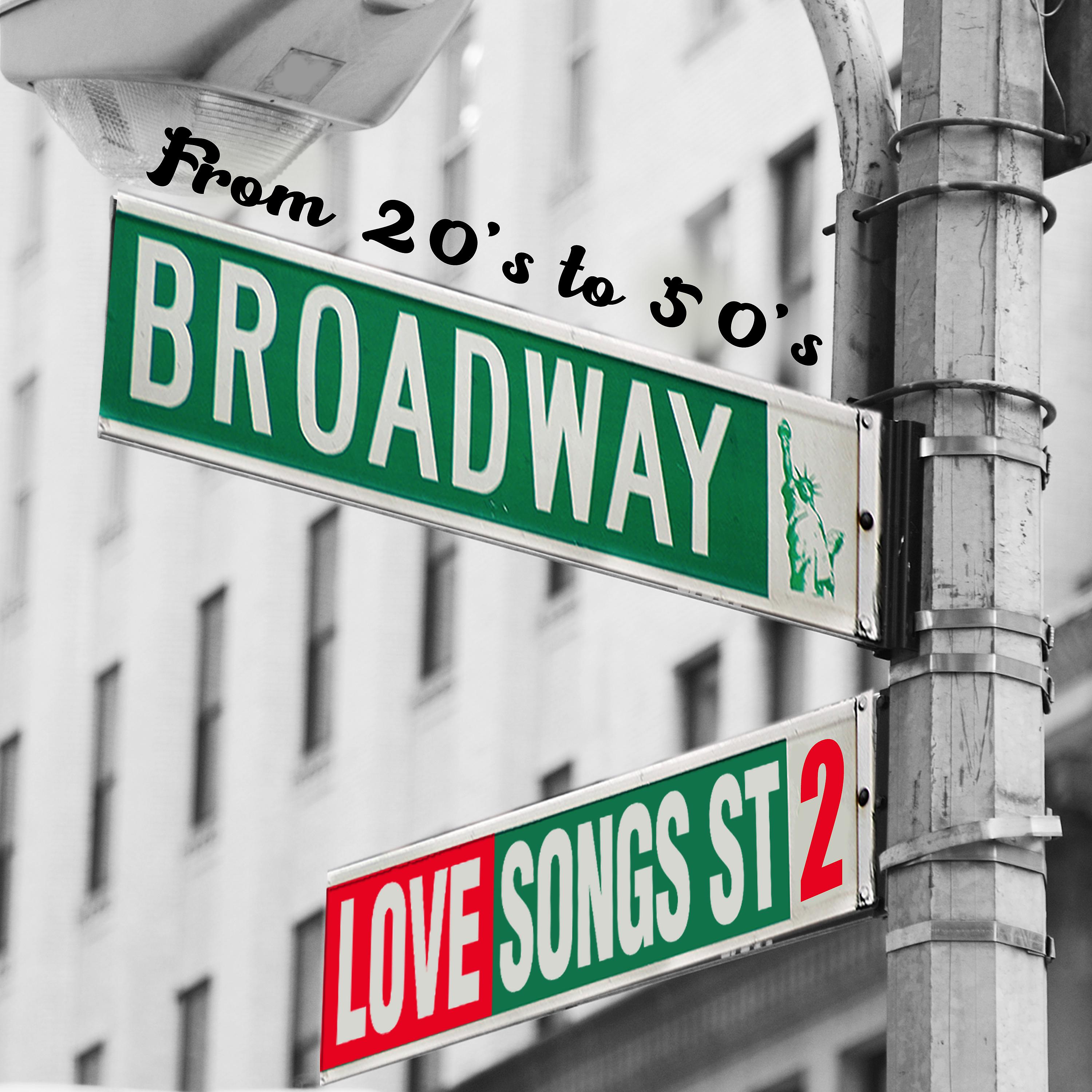 Постер альбома Broadway's Love Songs (From 20's to 50's), Vol.2