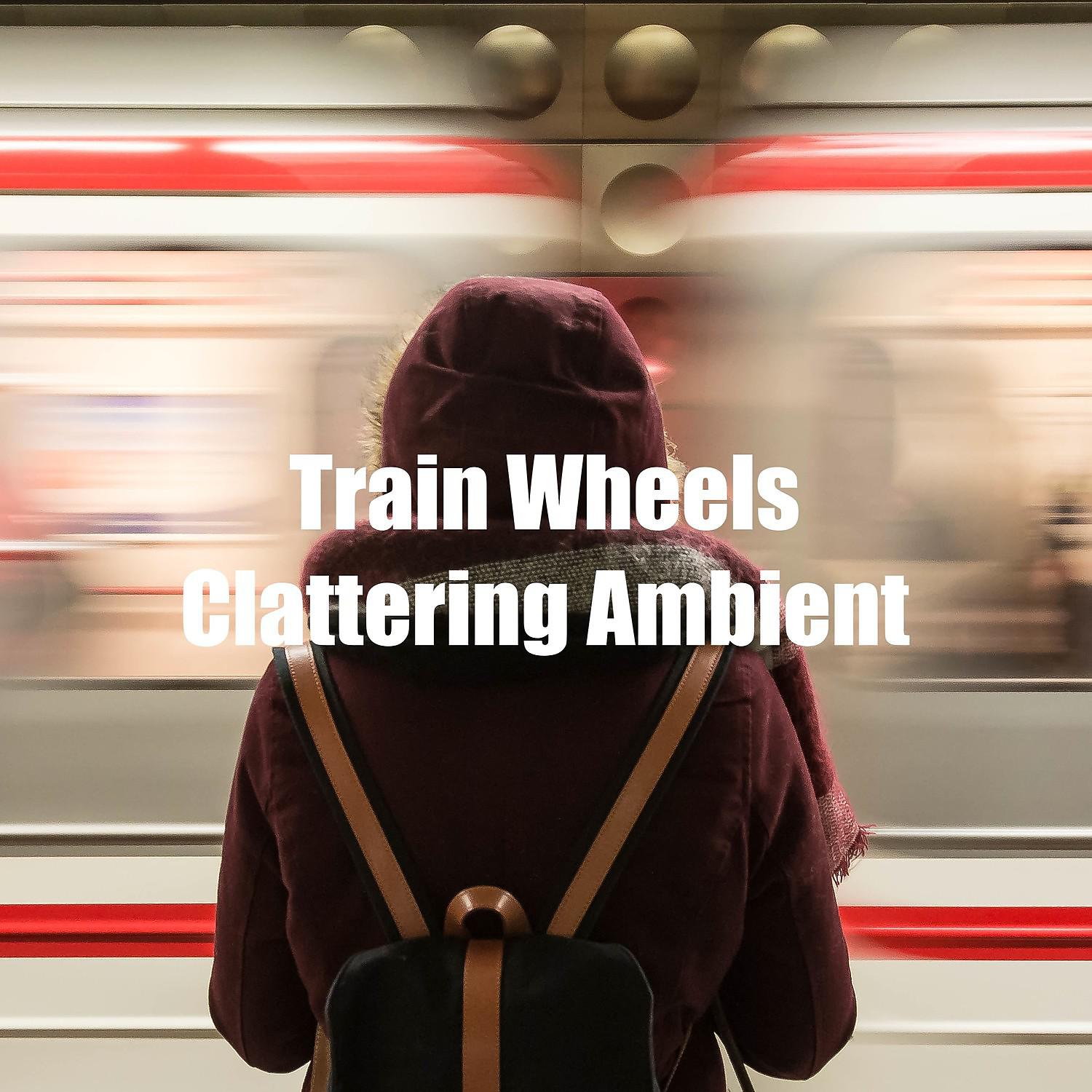 Постер альбома Train Wheels Clattering Ambient