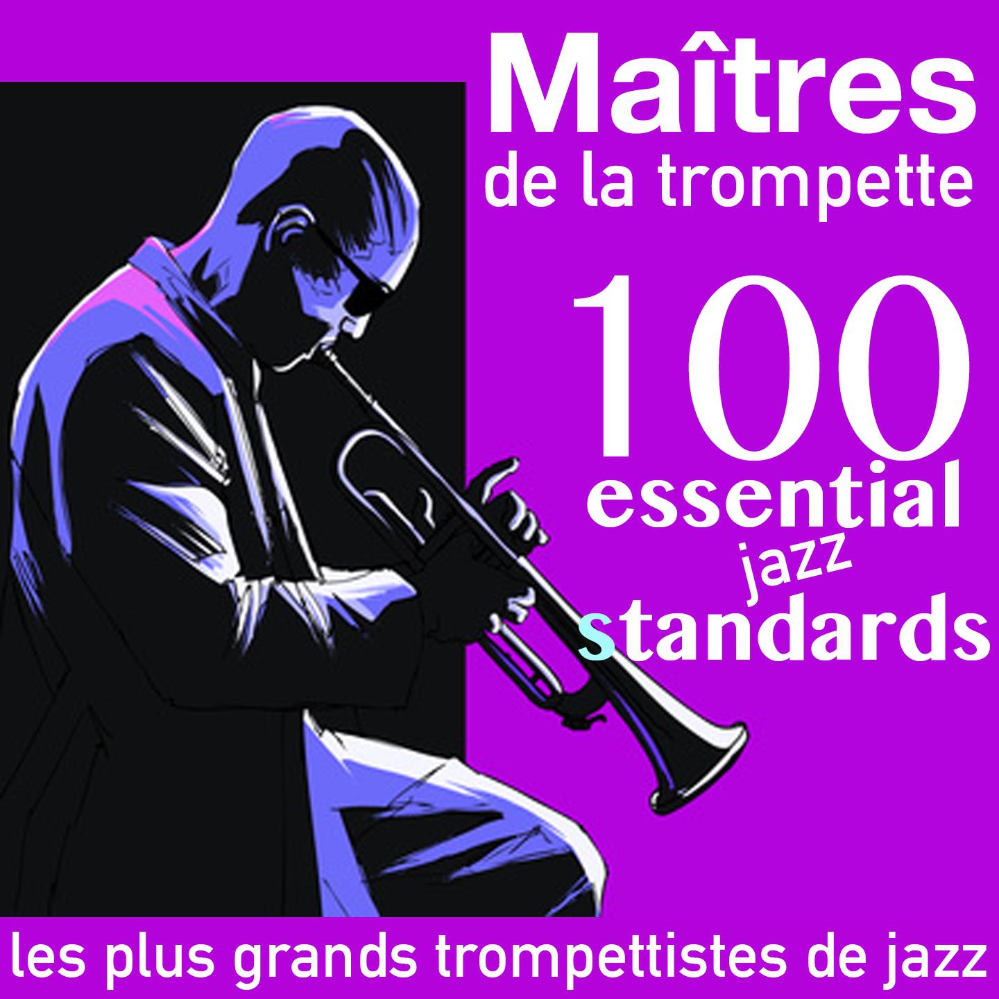 Постер альбома Maîtres de la trompette: 100 Essential Jazz Standards (Les plus grands trompettistes de jazz)