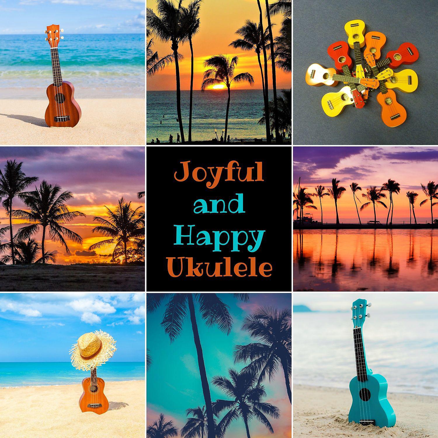 Постер альбома Joyful and Happy Ukulele - Tropical Family Gatherings, Hawaiian Party on the Beige Sand