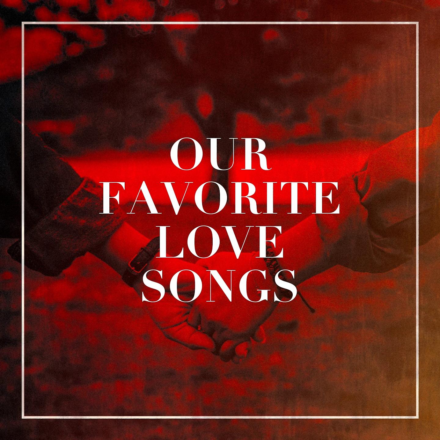Постер альбома Our Favorite Love Songs