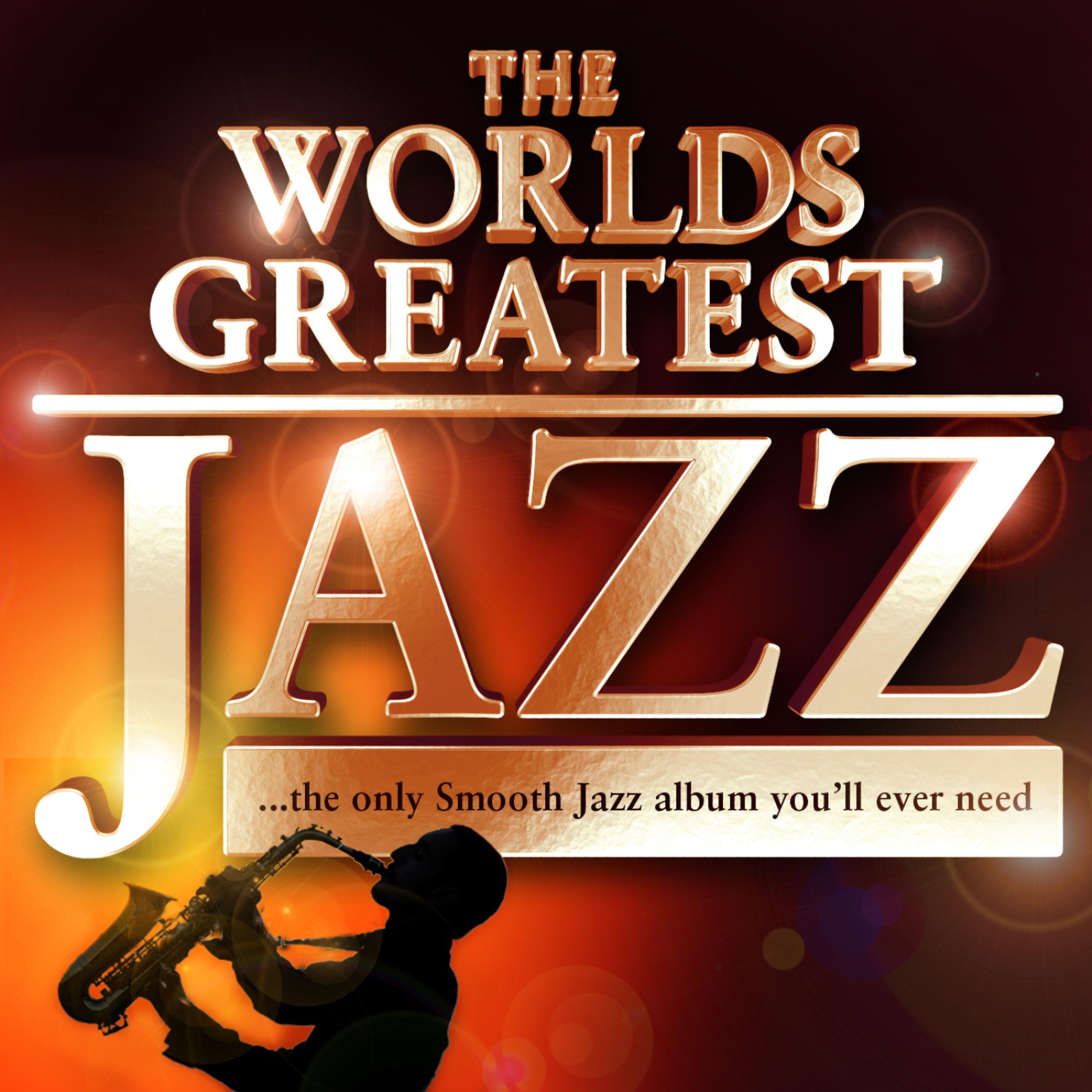 Постер альбома 40 - Worlds Greatest Jazz – The only Smooth Jazz album you'll ever need
