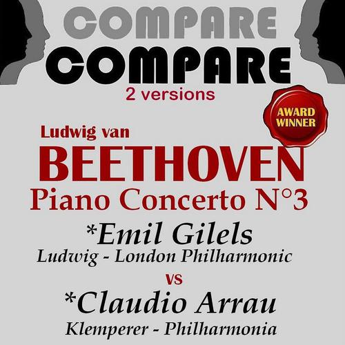 Постер альбома Beethoven: Piano Concerto No. 3, Emil Gilels vs. Claudio Arrau (Compare 2 Versions)
