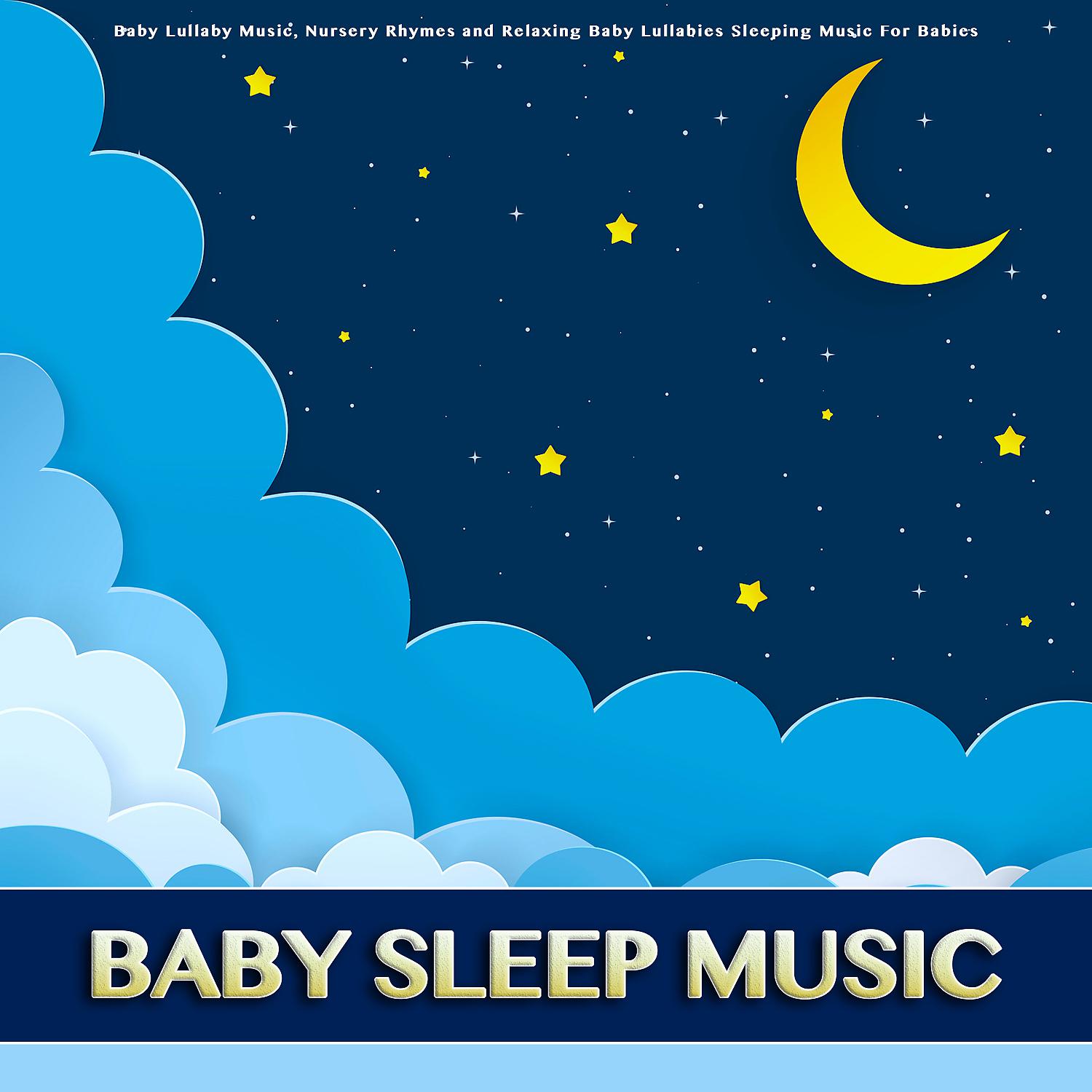 Постер альбома Baby Sleep Music: Baby Lullaby Music, Nursery Rhymes and Relaxing Baby Lullabies Sleeping Music For Babies