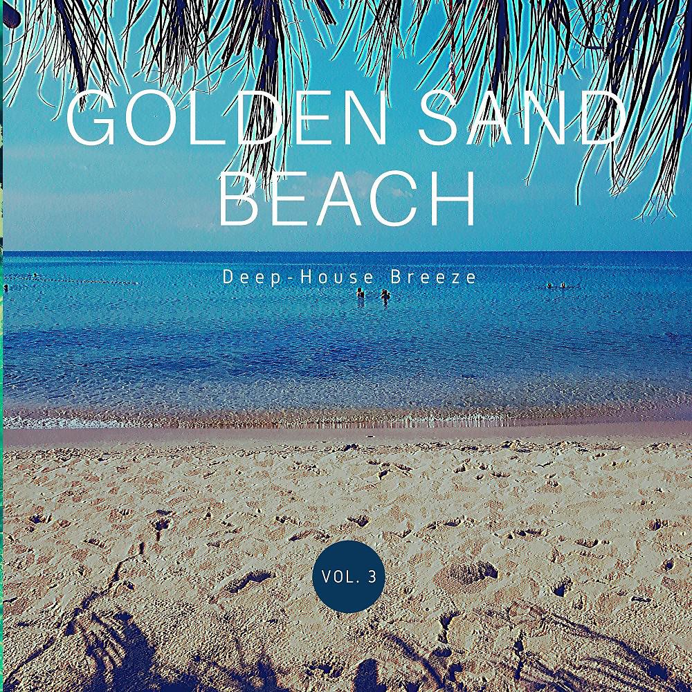 Постер альбома Golden Sand Beach (Deep-House Breeze), Vol .3