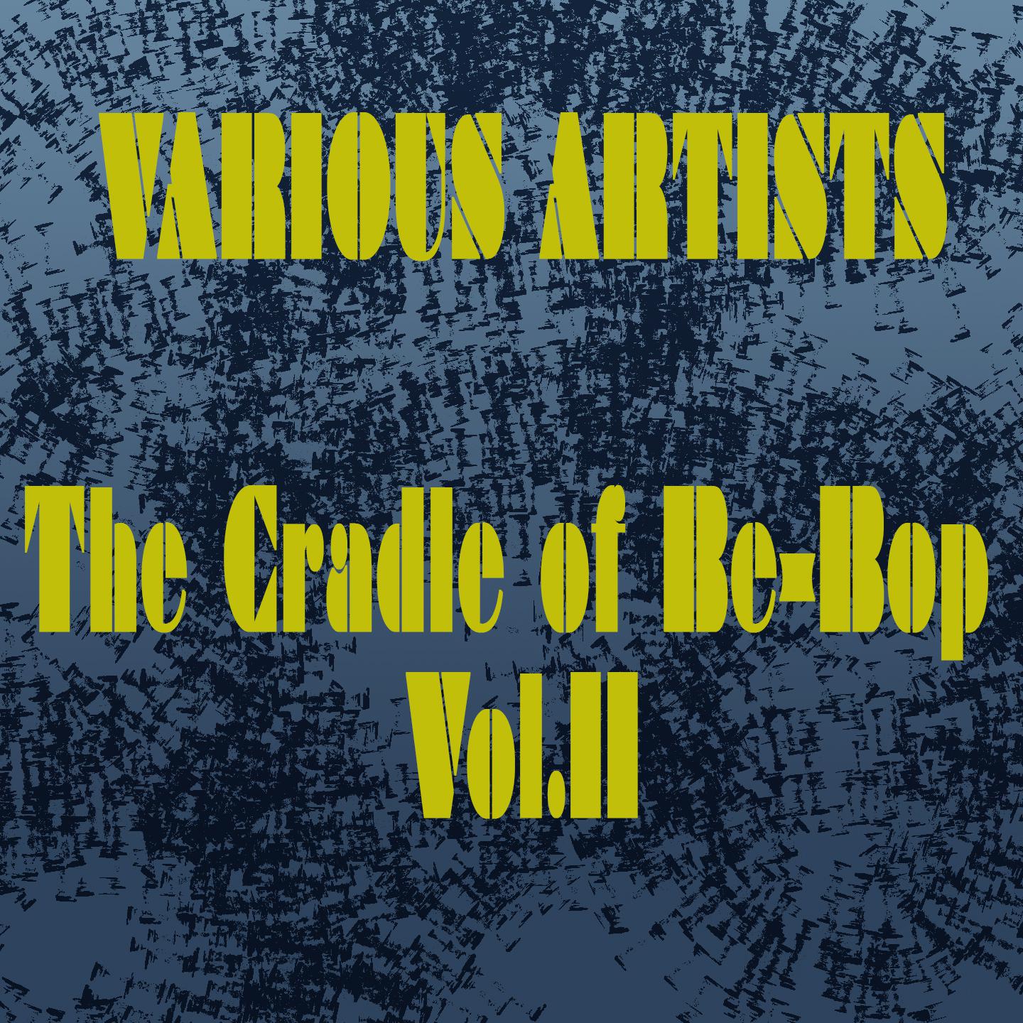Постер альбома Various Artists: The Cradle of Be-Bop, Vol. II