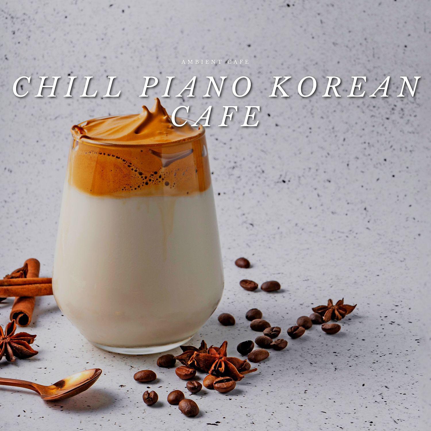 Постер альбома Chill Piano Korean Cafe Music