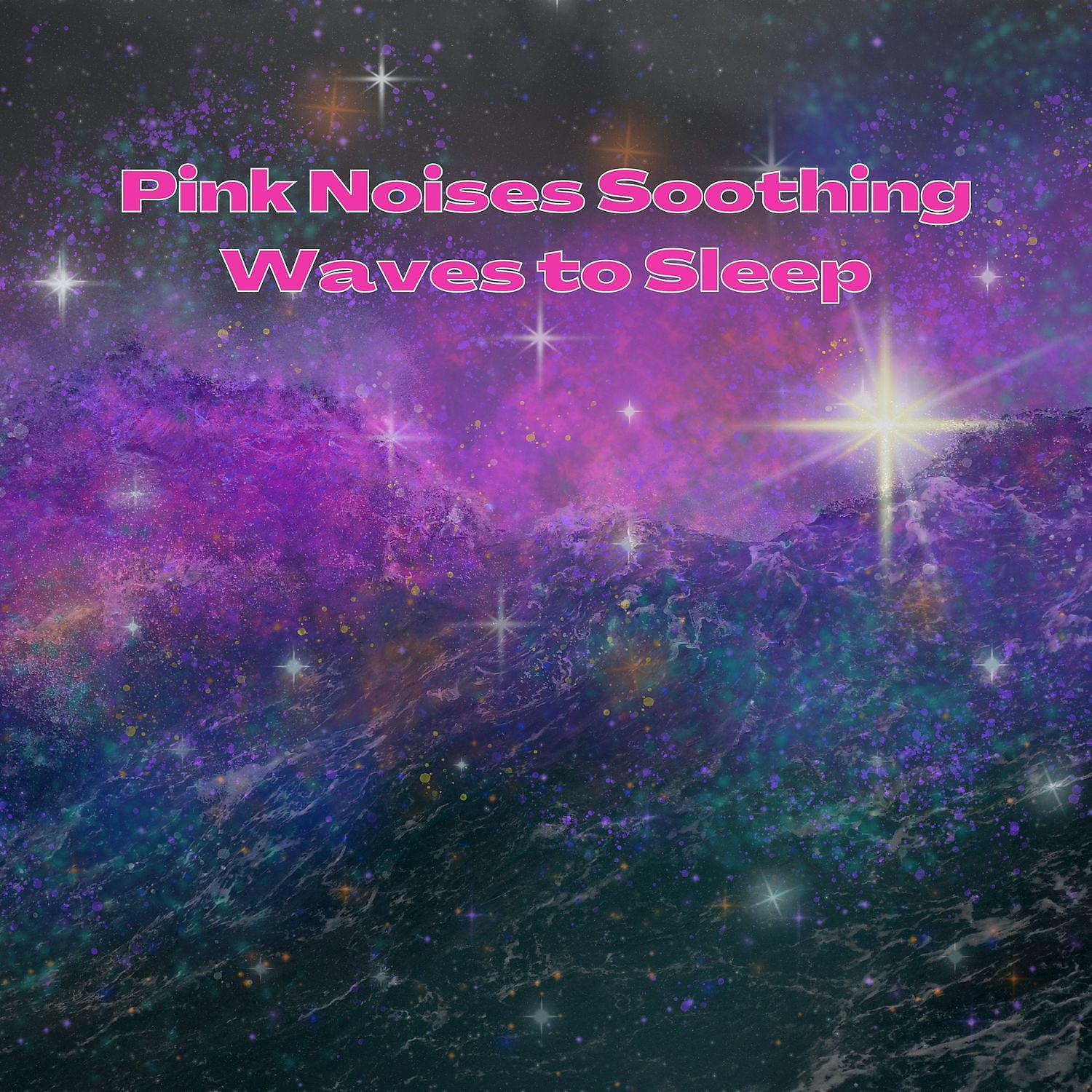 Постер альбома Pink Noises Soothing Waves to Sleep