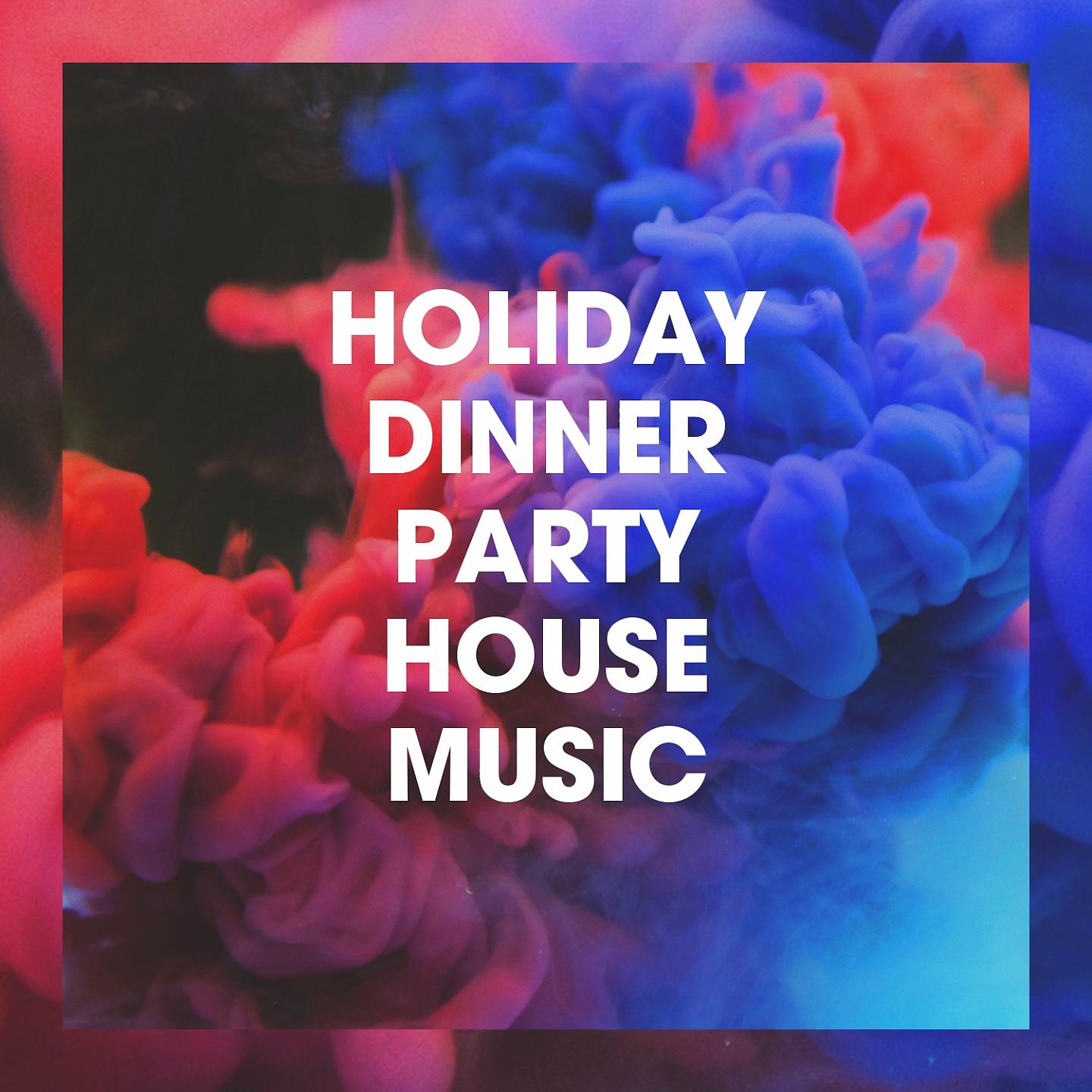 Постер альбома Holiday Dinner Party House Music