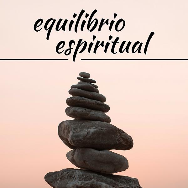 Постер альбома Equilibrio Espiritual - 2 Horas de Música Zen Espiritual Relaxante