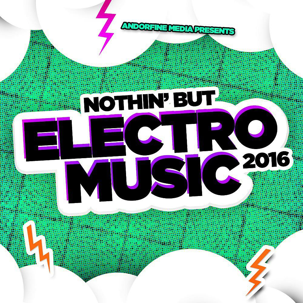 Постер альбома Nothin' but Electro Music 2016