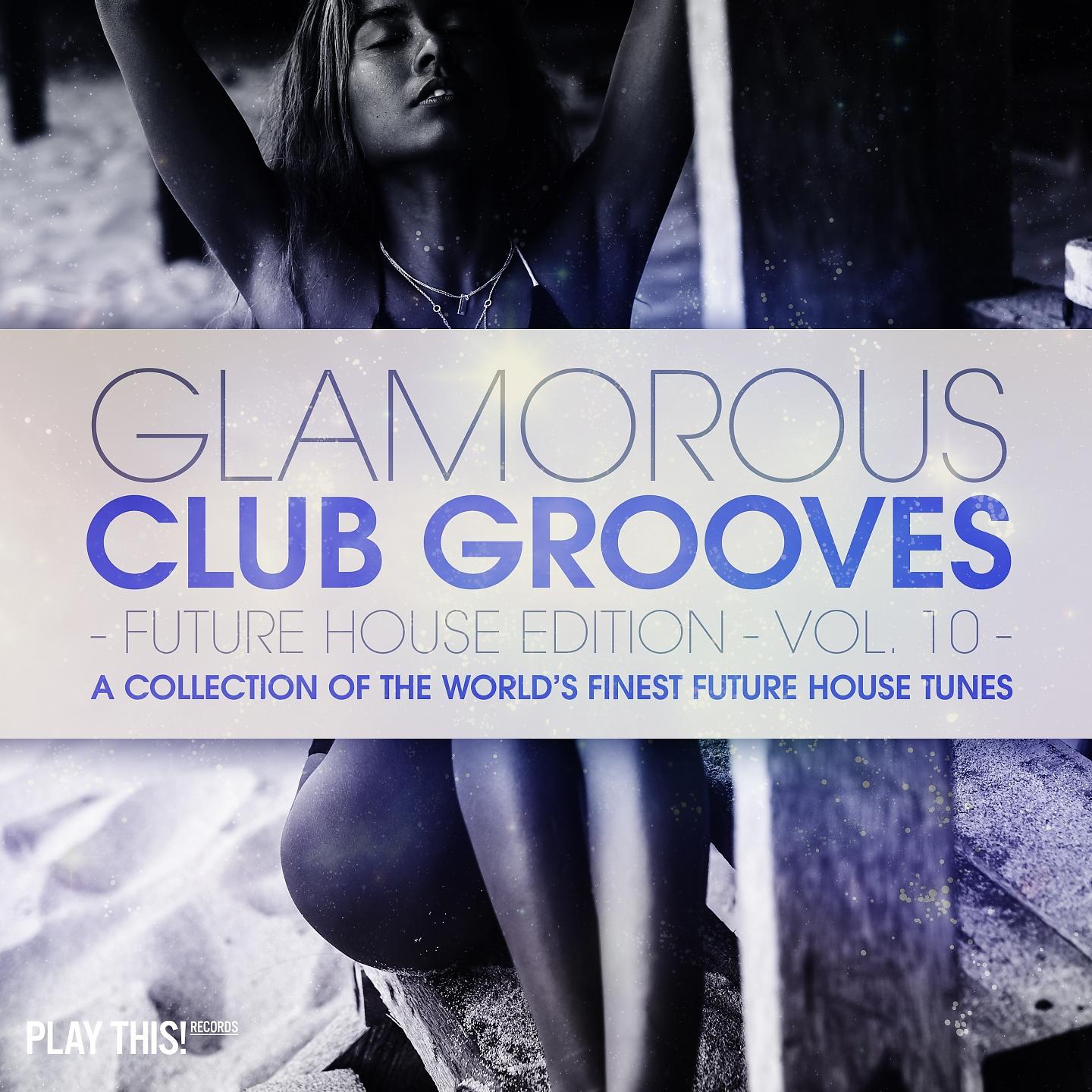Постер альбома Glamorous Club Grooves - Future House Edition, Vol. 10