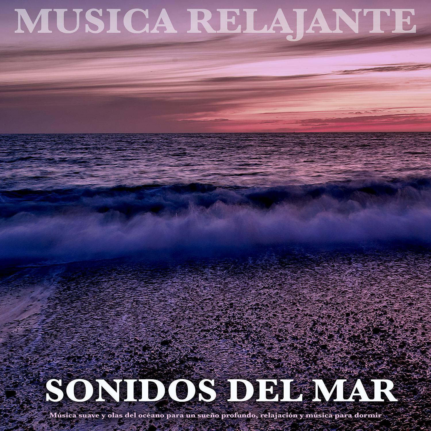 Постер альбома Musica Relajante - Sonidos Del Mar -  Música suave y olas del océano para un sueño profundo, relajación y música para dormir