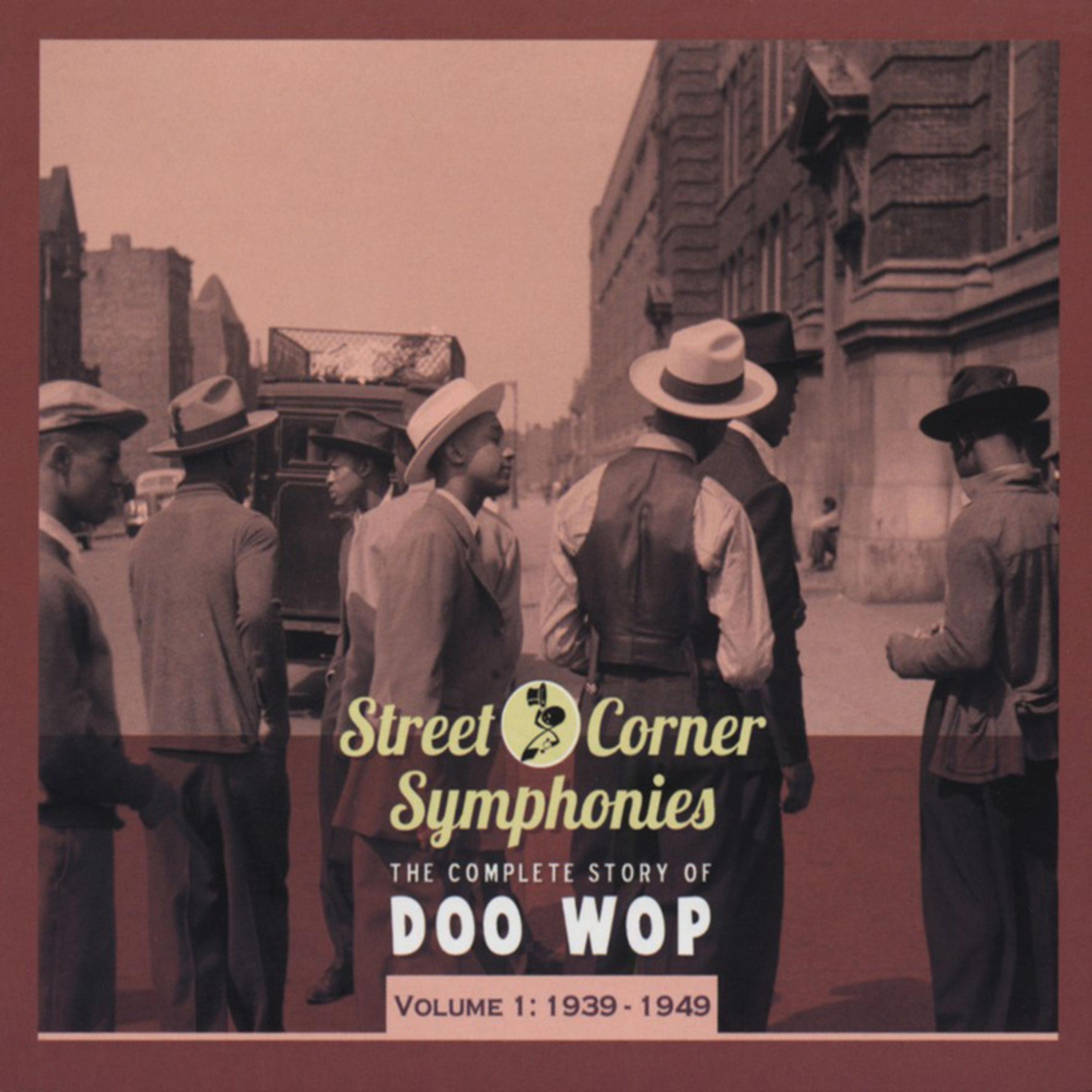 Постер альбома Street Corner Symphonies - The Complete Story of Doo Wop, Vol. 1: 1939-1949