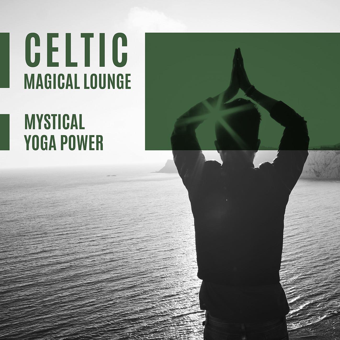 Постер альбома Celtic Magical Lounge - Mystical Yoga Power