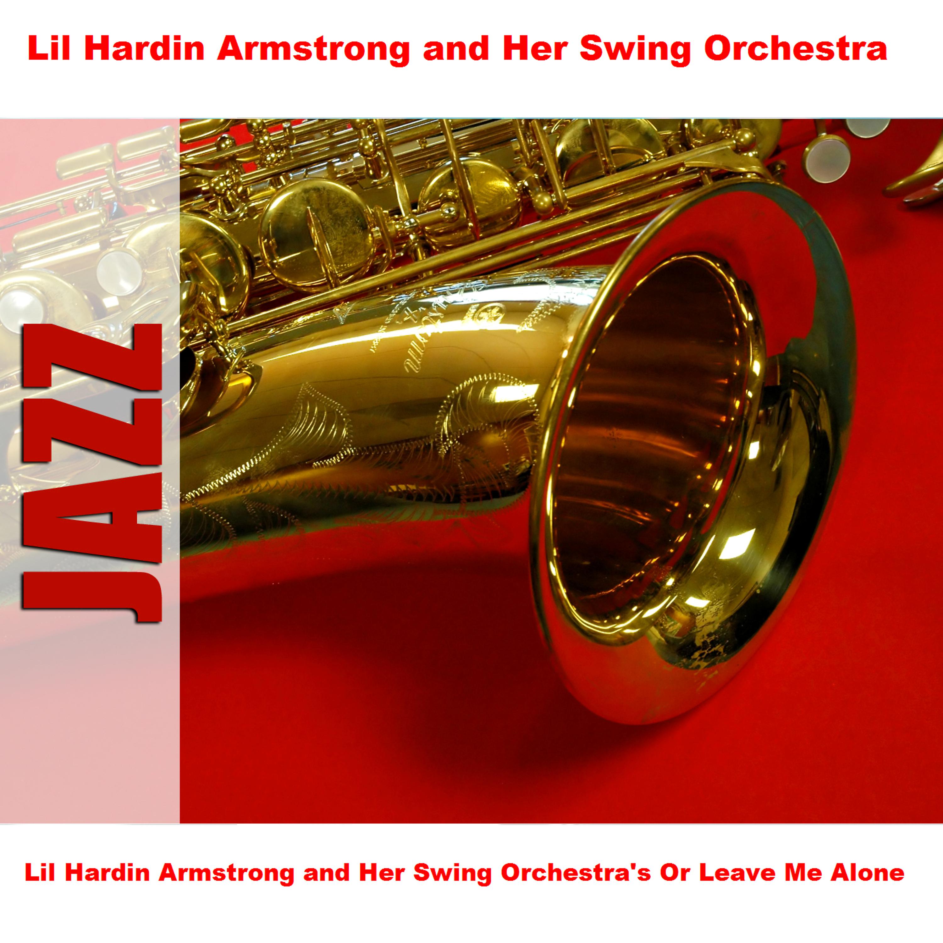 Постер альбома Lil Hardin Armstrong and Her Swing Orchestra's Or Leave Me Alone