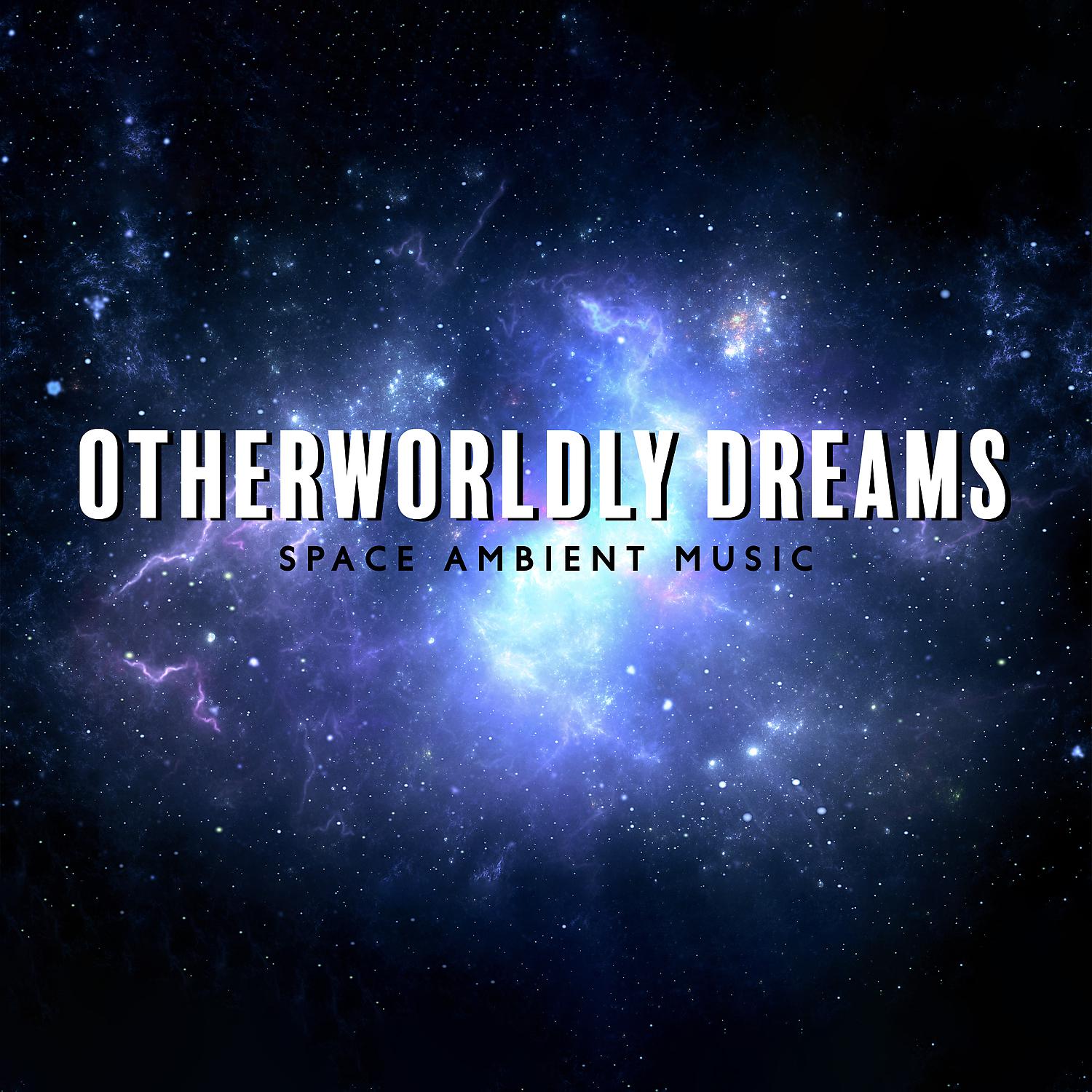 Постер альбома Otherworldly Dreams: Space Ambient Music for Sleep, Feel the Vastness of the Universe, Stress Relief, Deep Sleep