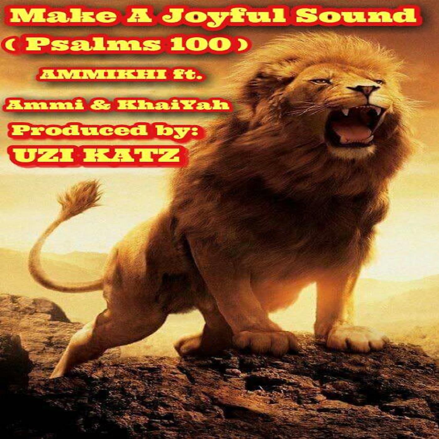 Постер альбома Make a Joyful Sound (Psalms 100) [feat. Ammi & Khaiyah]
