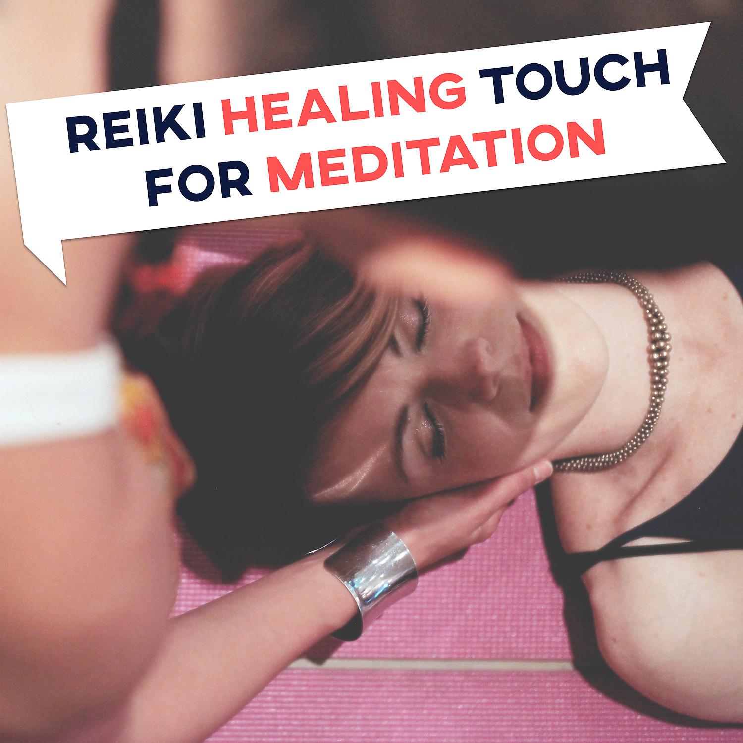 Постер альбома Reiki Healing Touch for Meditation: Deep Sleep, Wellness Time, Natural Music, Relaxation, Zen Garden, Yoga Moment, Calm Mind, Mantra Chanting, New Age Sounds