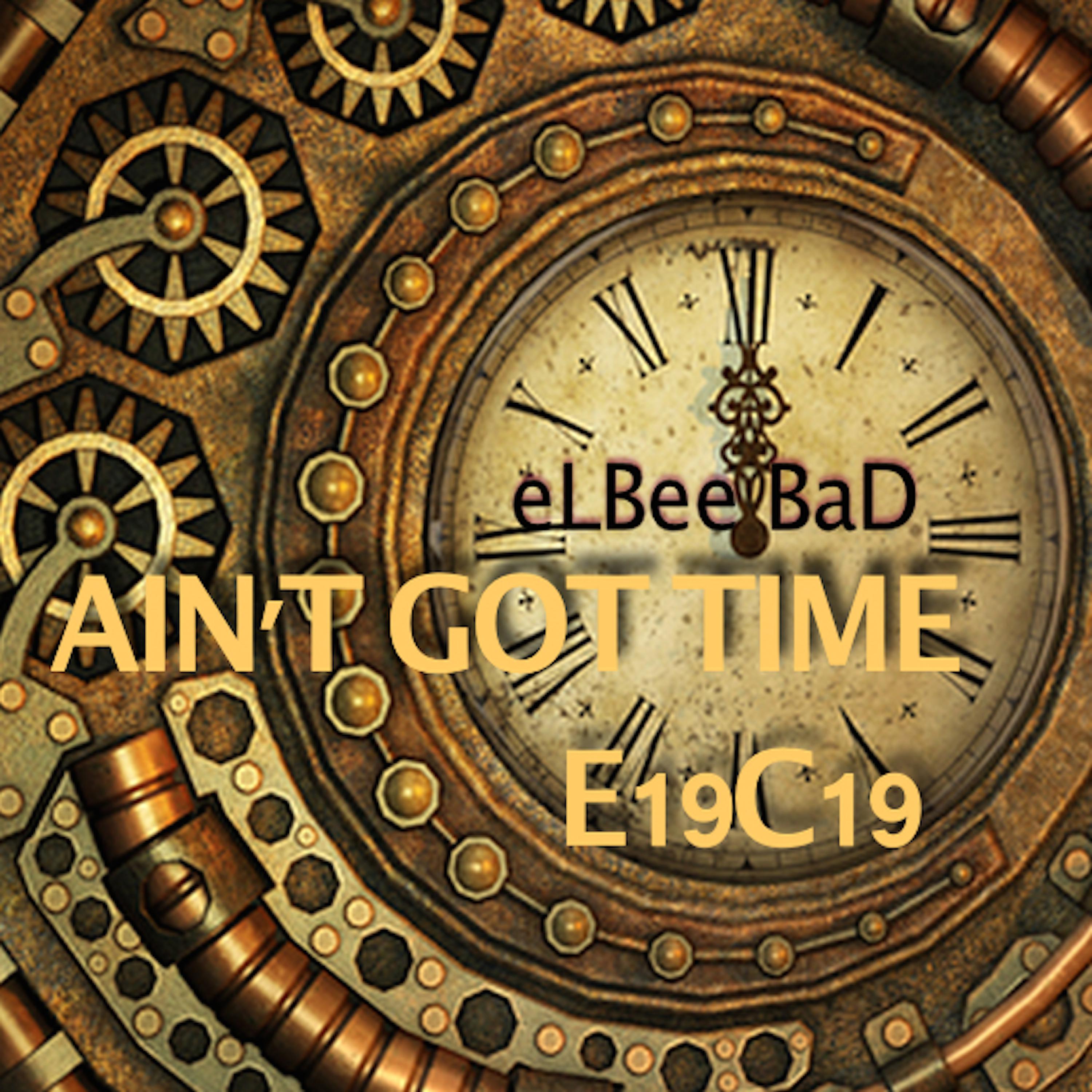 Постер альбома Ain't Got Time (E19C19 Mix) (Ee Series)