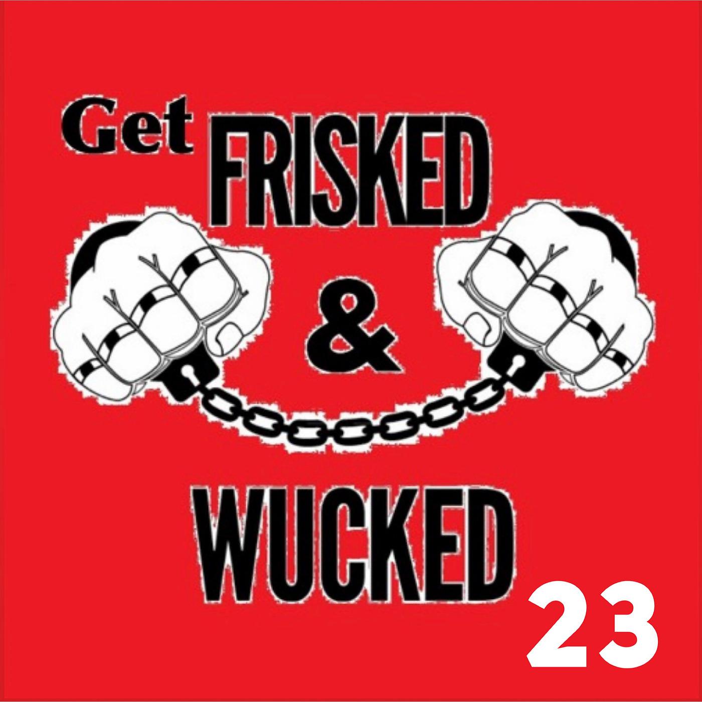 Постер альбома Get Frisked and Wucked 23