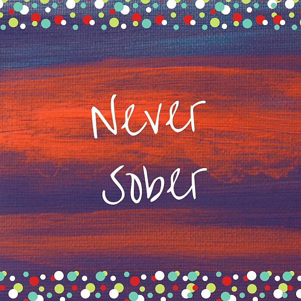Постер альбома Never Sober (feat. HazardUbastards)