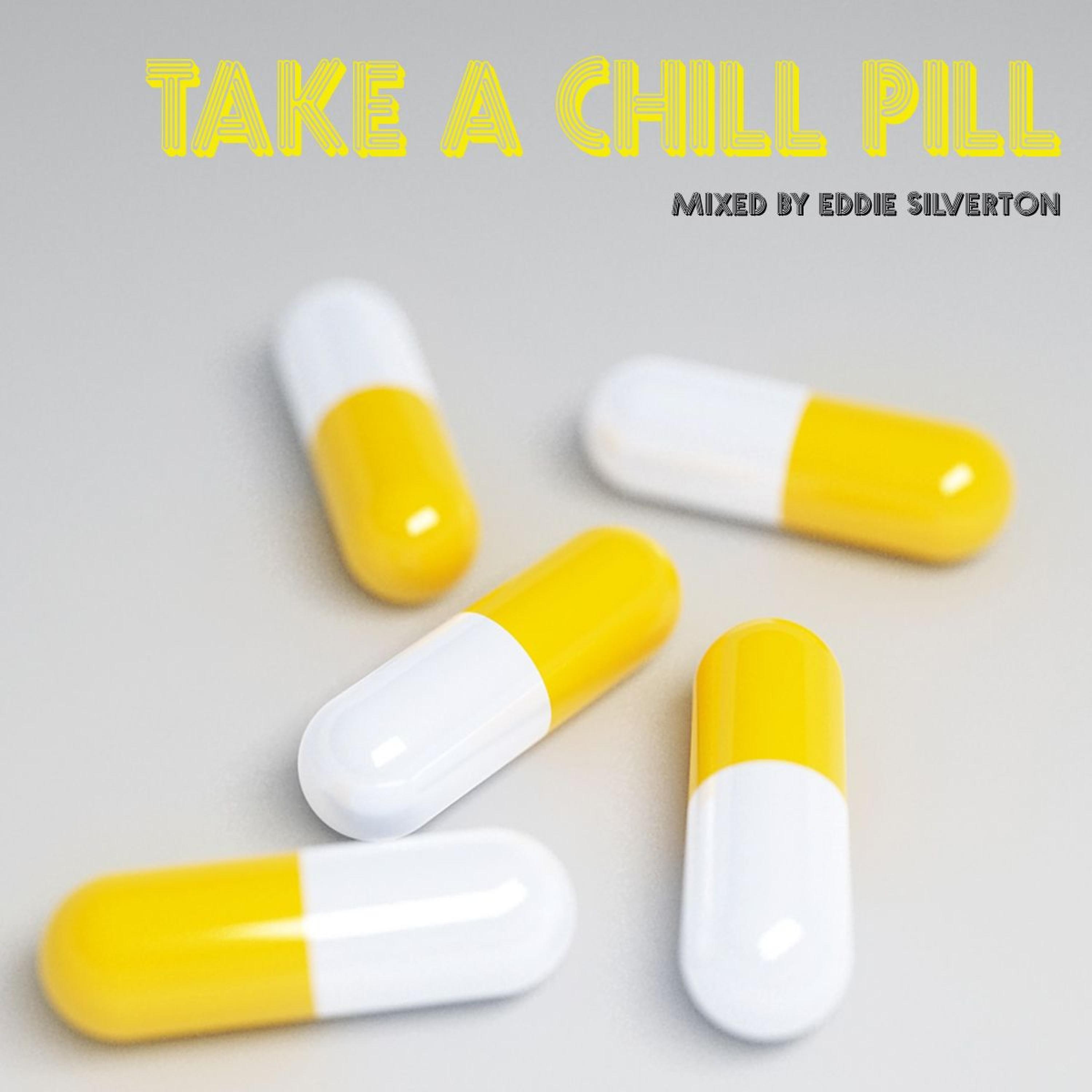 Постер альбома Take a Chill Pill - (Mixed by Eddie Silverton)