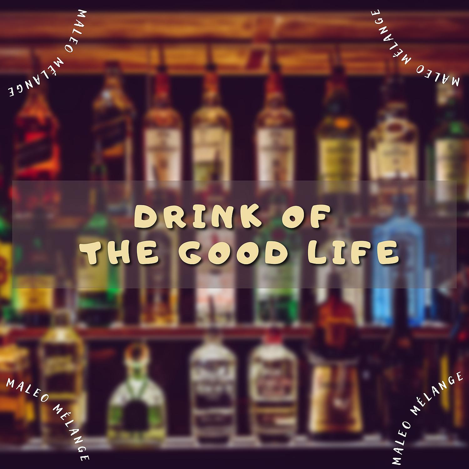 Постер альбома Drink Of The Good Life