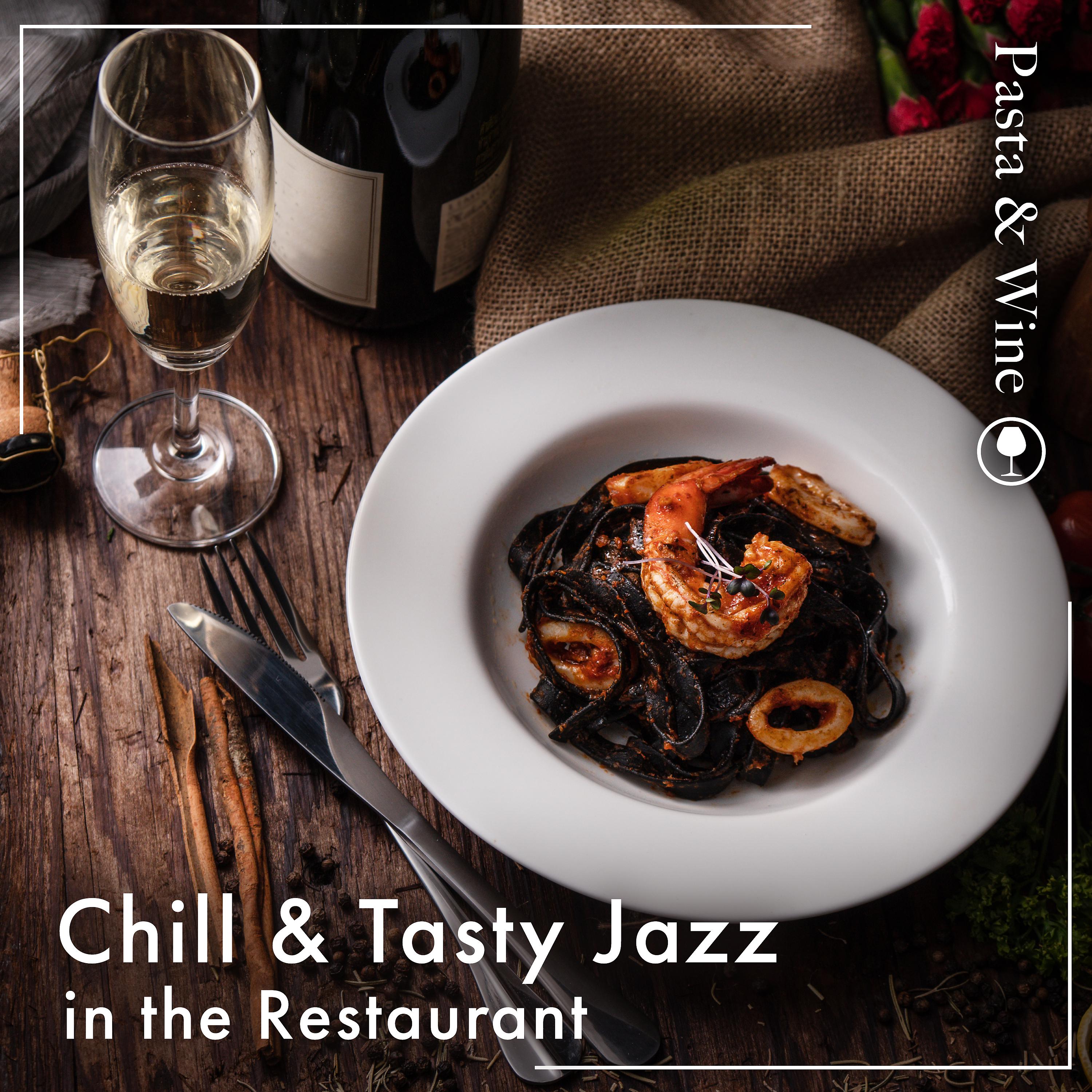 Постер альбома Chill & Tasty Jazz in the Restaurant -Pasta & Wine-