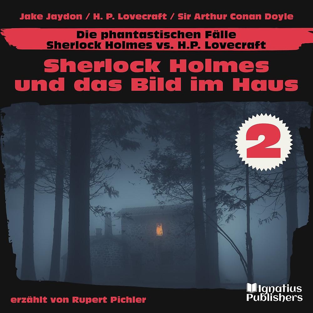 Постер альбома Sherlock Holmes und das Bild im Haus (Die phantastischen Fälle - Sherlock Holmes vs. H. P. Lovecraft, Folge 2)