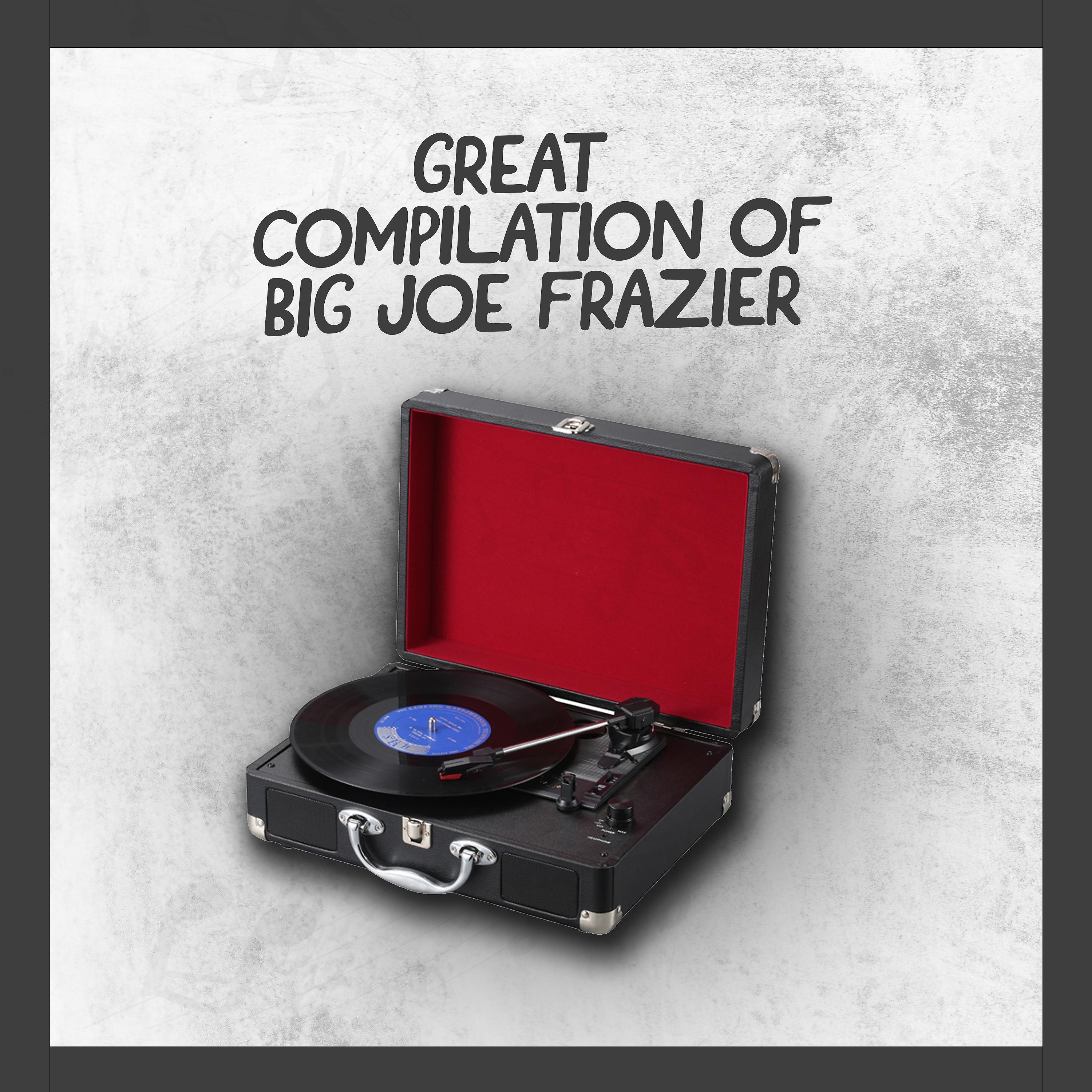 Постер альбома Great Compilation of Big Joe Frazier