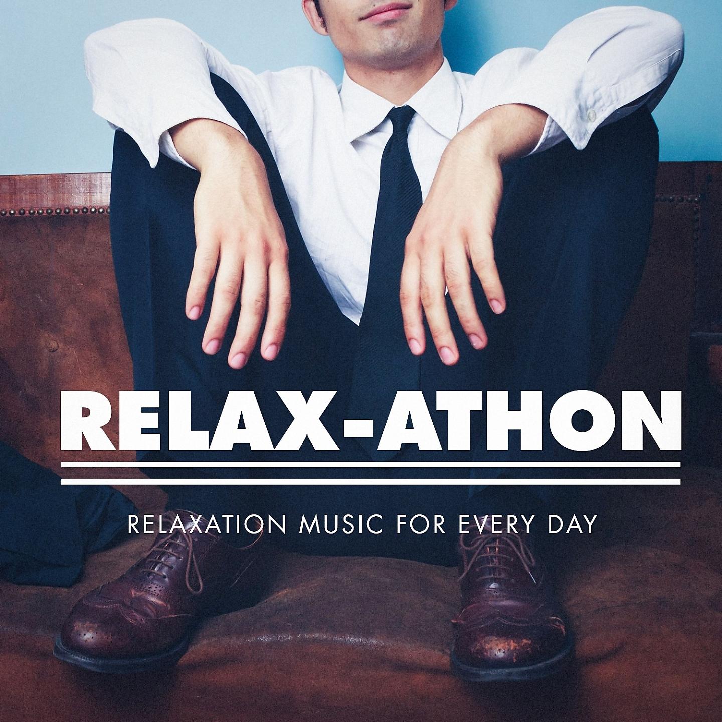 Постер альбома Relax-athon - Relaxation Music for Every Day